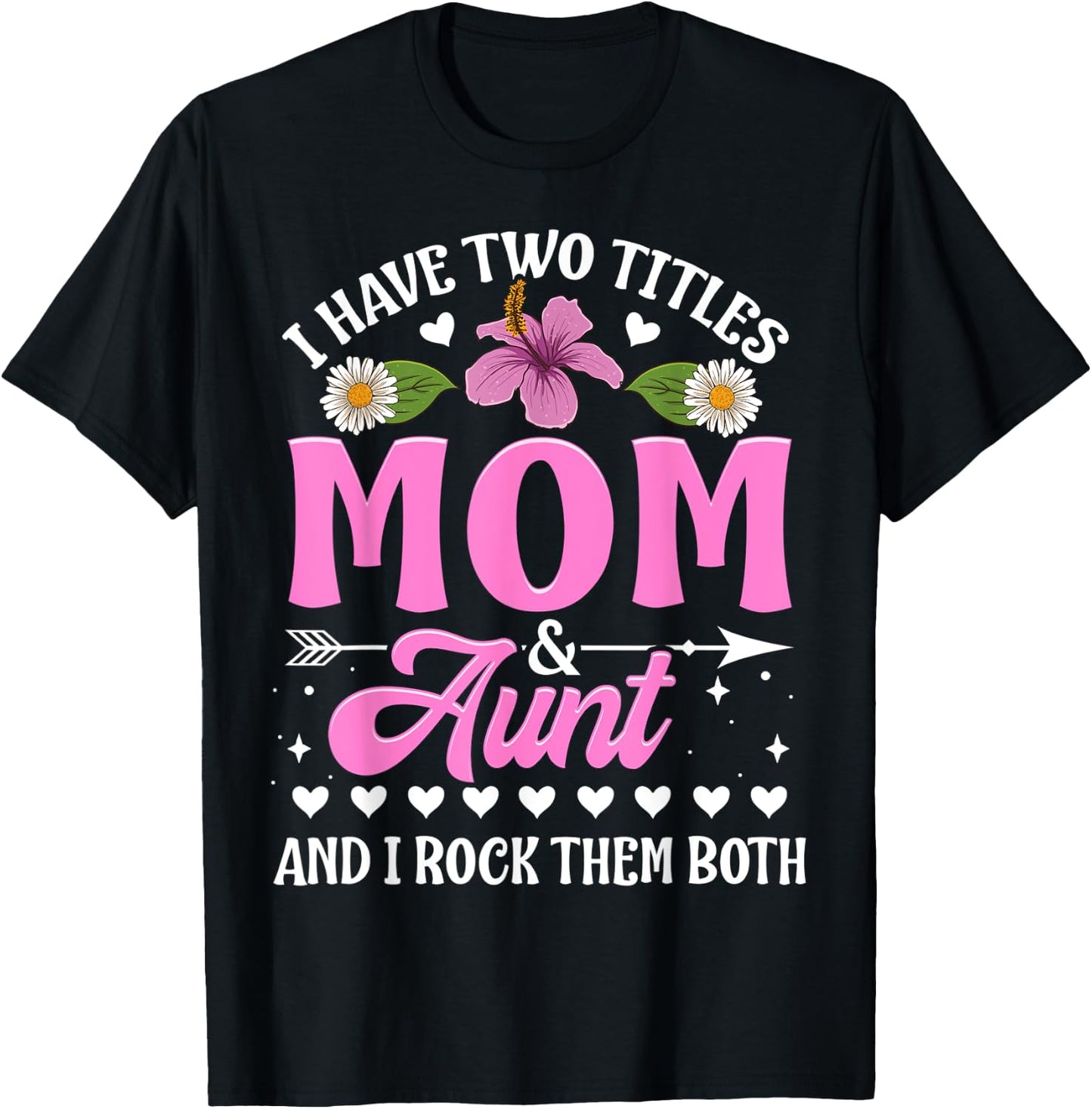 I Have Two Titles Mom And Aunt Cute Mothers Day Gifts T-Shirt - T-Shirt | Black