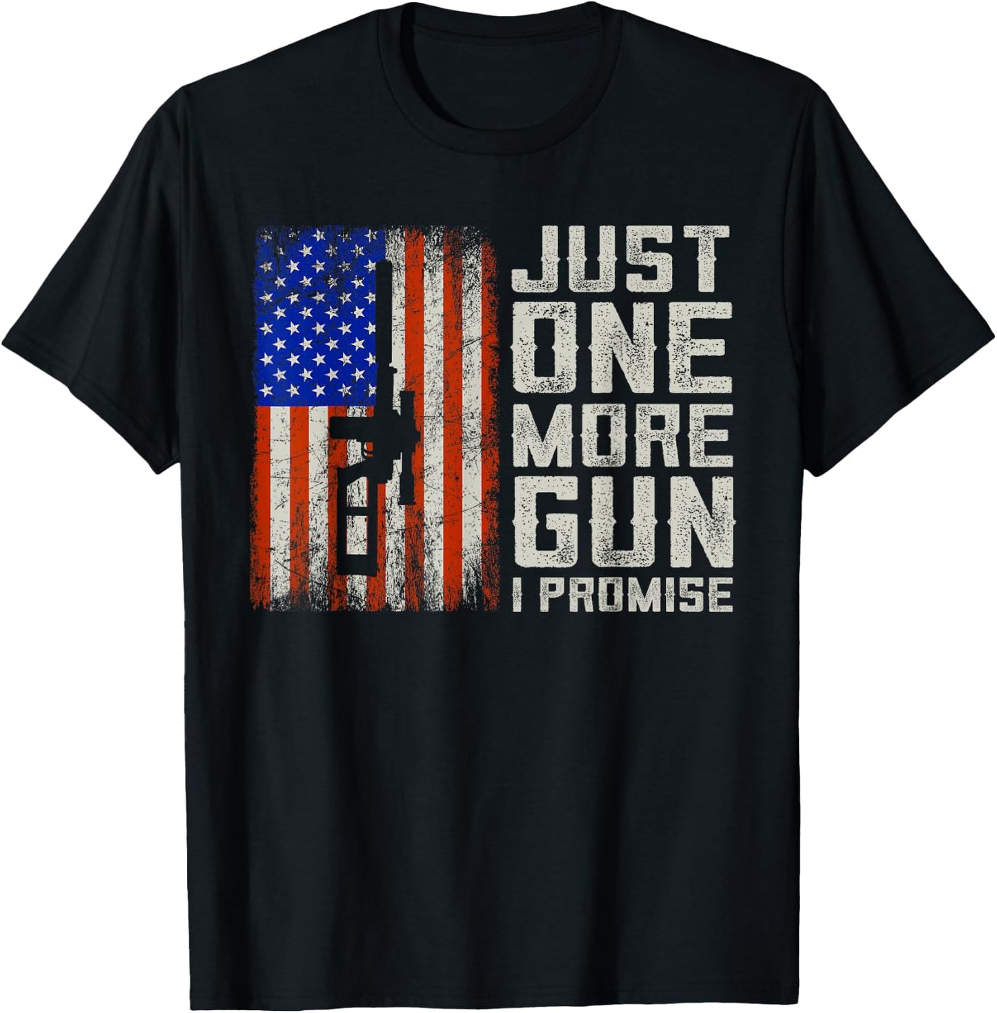 Just One More Gun I Promise American Flag Patriotic Gift T-Shirt - T-Shirt | Black