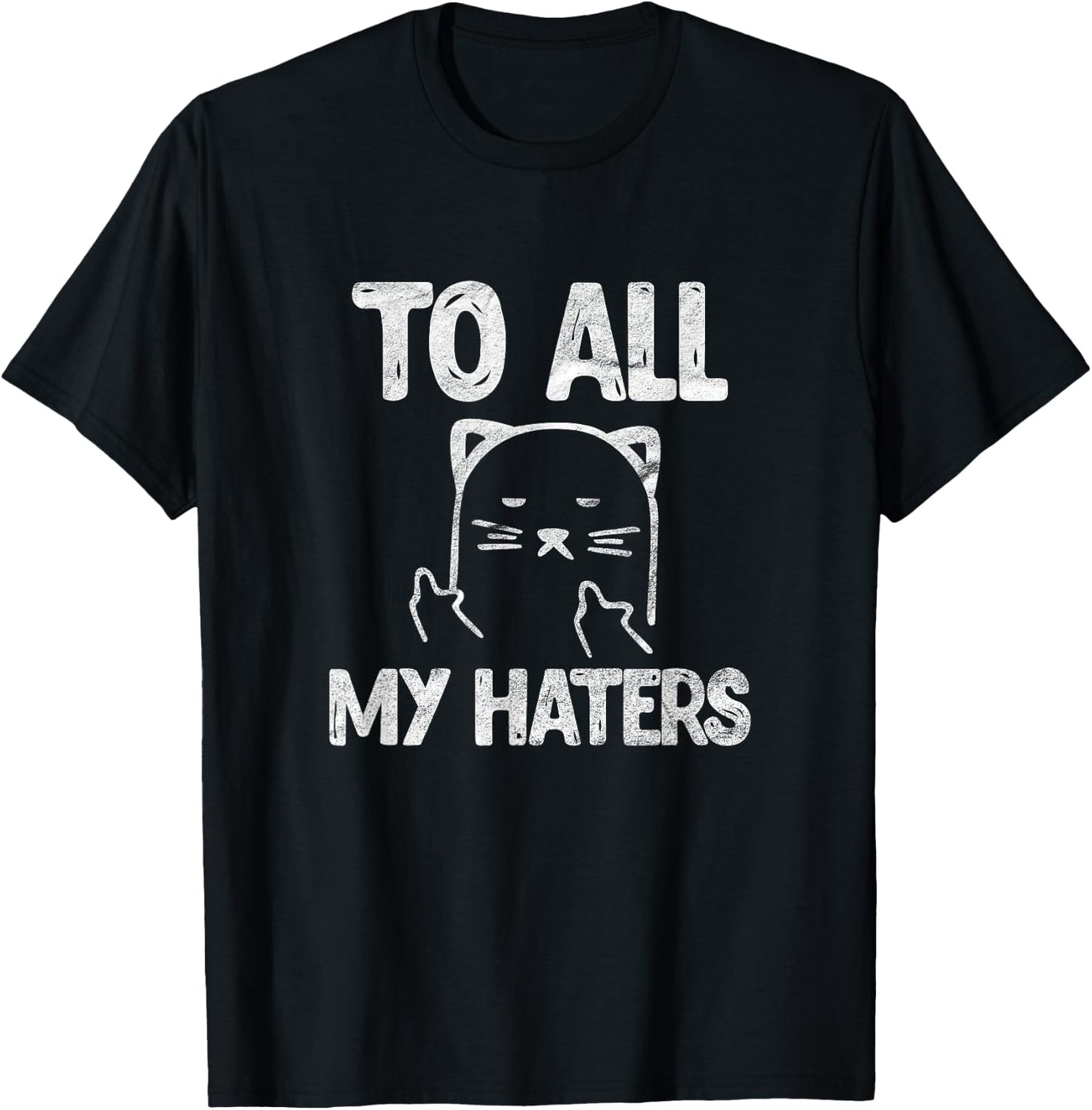 To All My Haters Cat Funny Kitten Pet Sarcastic Vintage T-Shirt - T-Shirt | Black