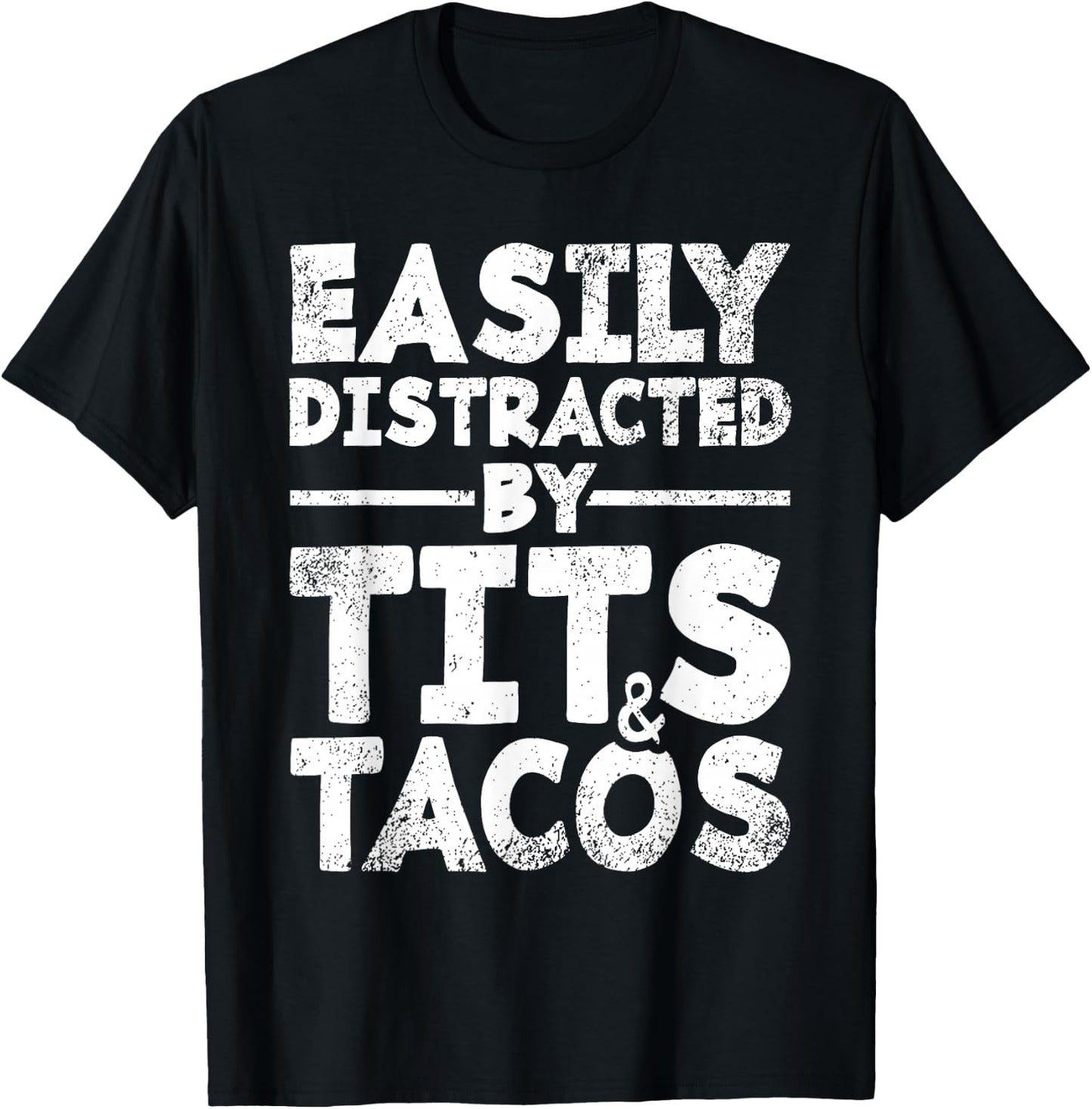 Easily Distracted By Tits and Tacos | Adult Humor Men's Gift T-Shirt - T-Shirt | Black