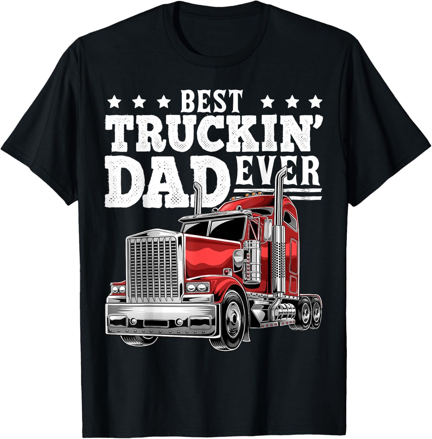Best Truckin Dad Ever Big Rig Trucker Father's Day Gift Men T-Shirt - T-Shirt | Black