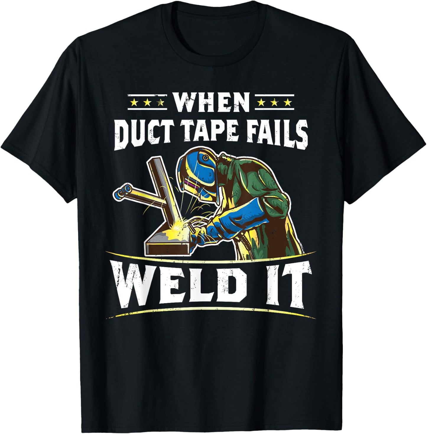When Duct Tape Fails Weld It Funny Welder Welding T-Shirt - T-Shirt | Black