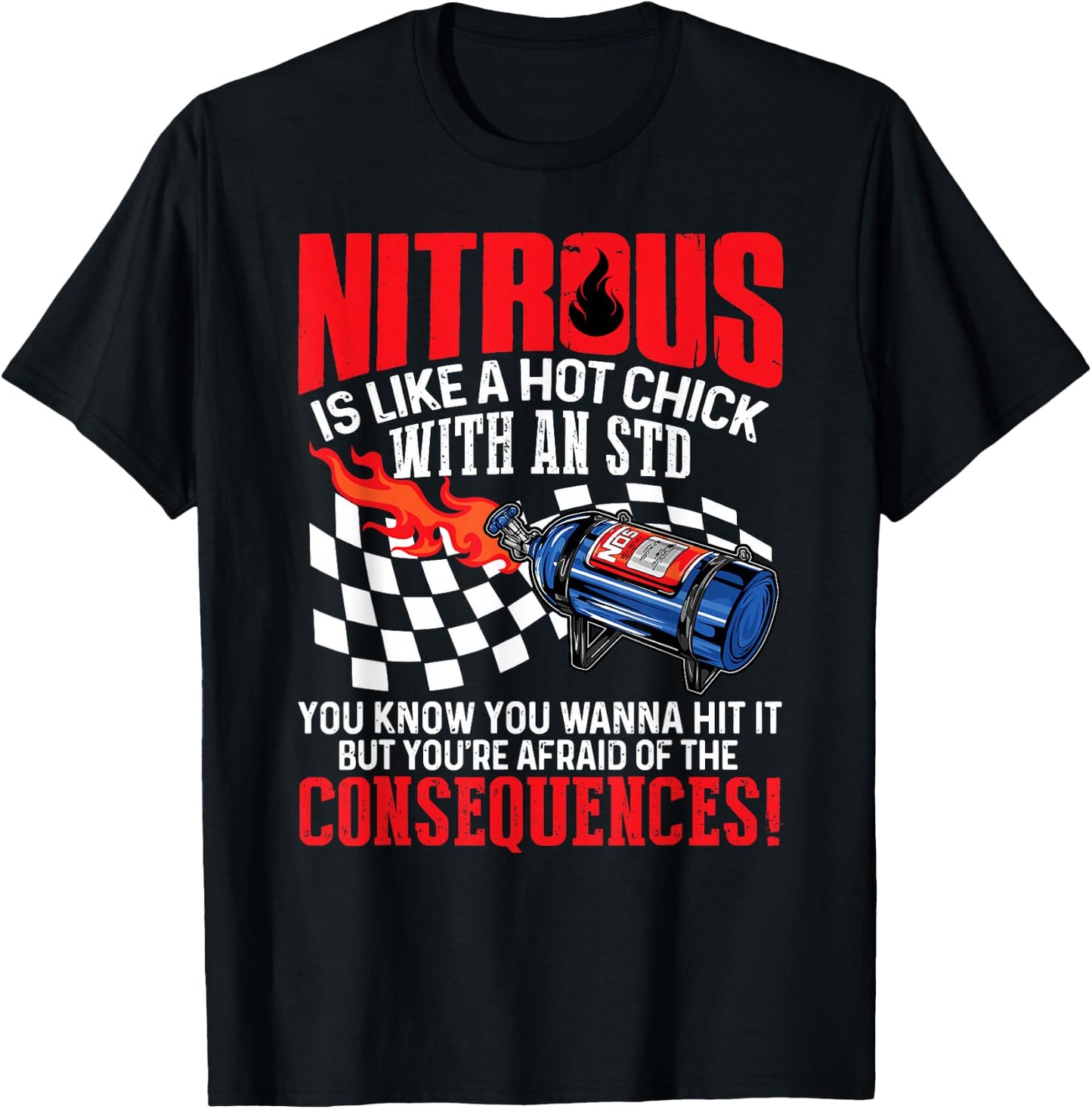 Nitrous Is Like A Hot Chick With An STD You Wanna Hit It T-Shirt - T-Shirt | Black