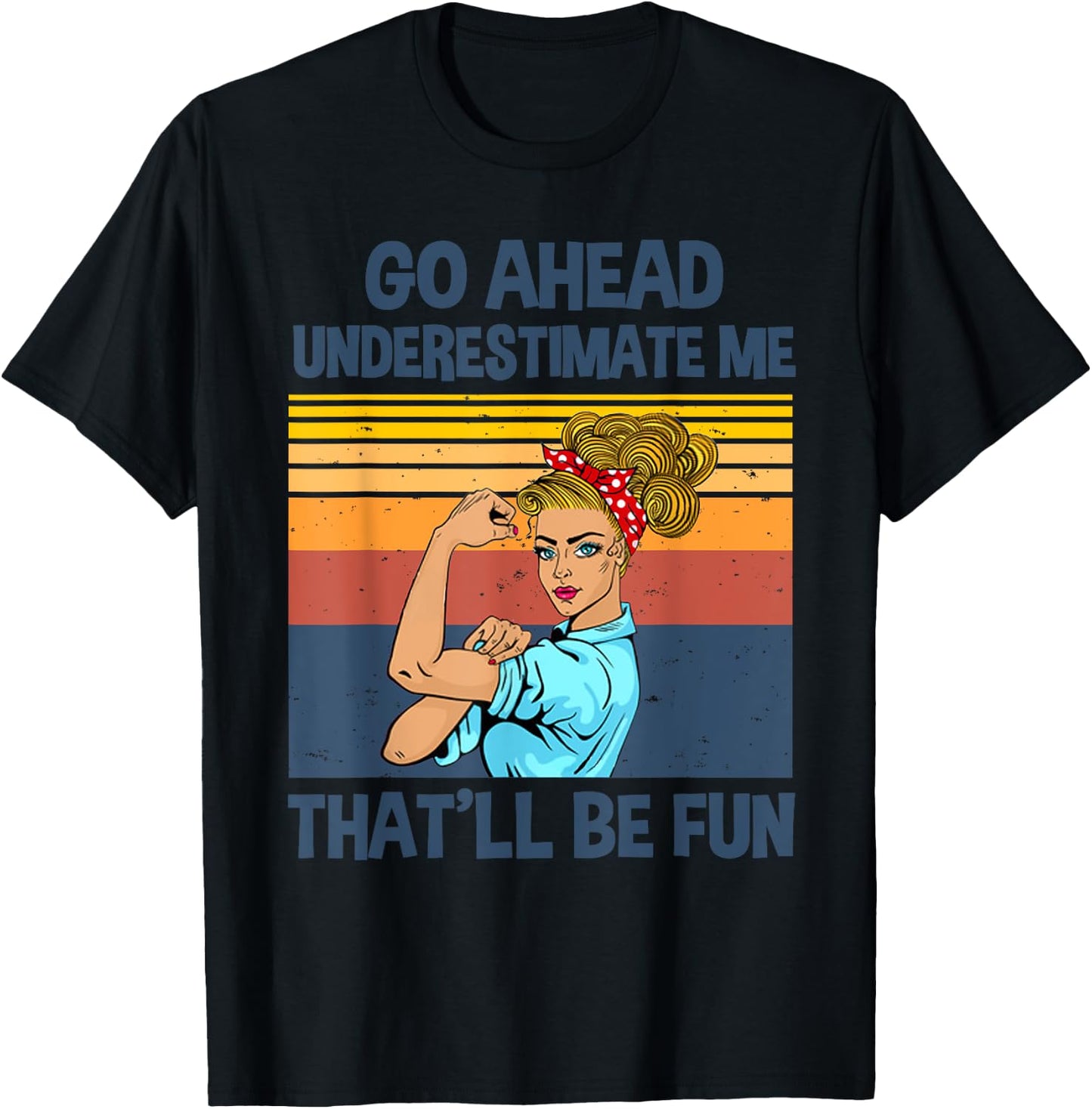 Go Ahead Underestimate Me That'll be Fun T-Shirt - T-Shirt | Black