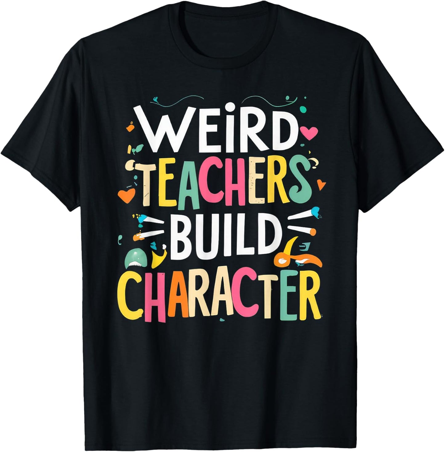 Weird Teachers Build Character T-Shirt - T-Shirt | Black
