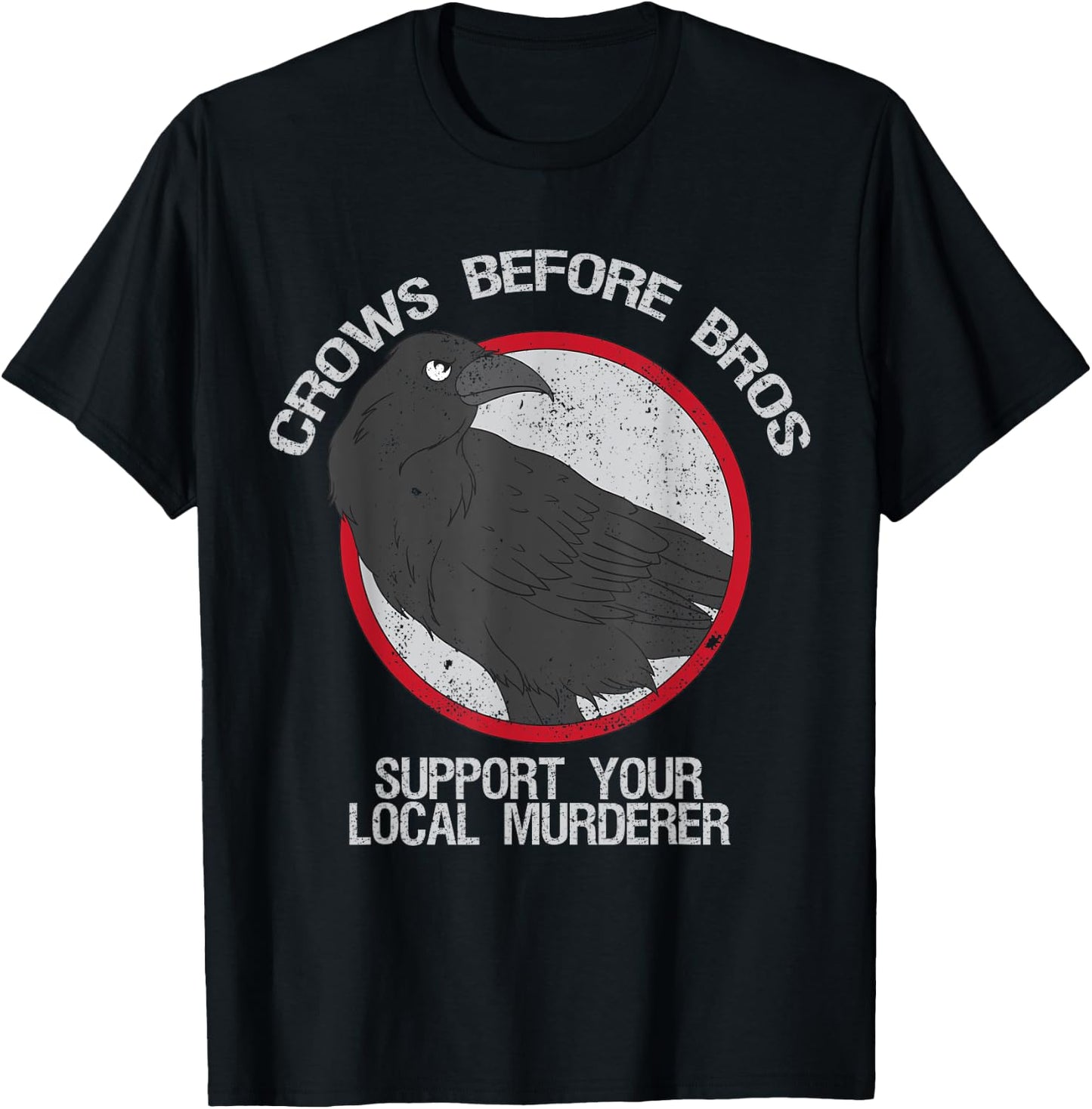 Crows Before Bros Support Local Murder Funny T-Shirt - T-Shirt | Black