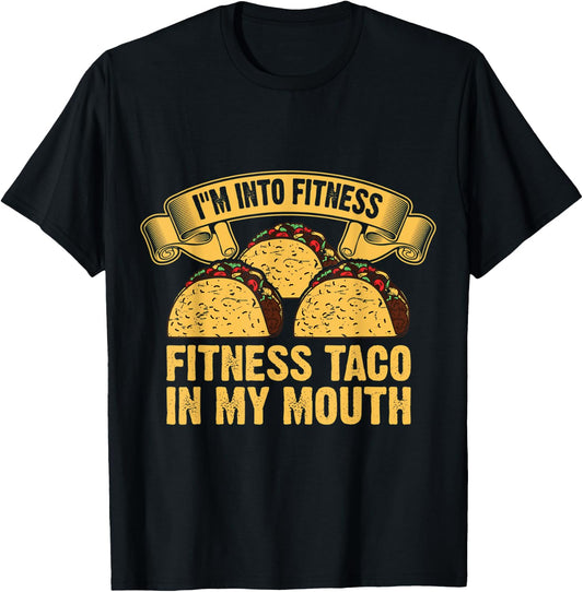 I'm Into Fitness Fit ness Taco in My Mouth T-Shirt - T-Shirt | Black