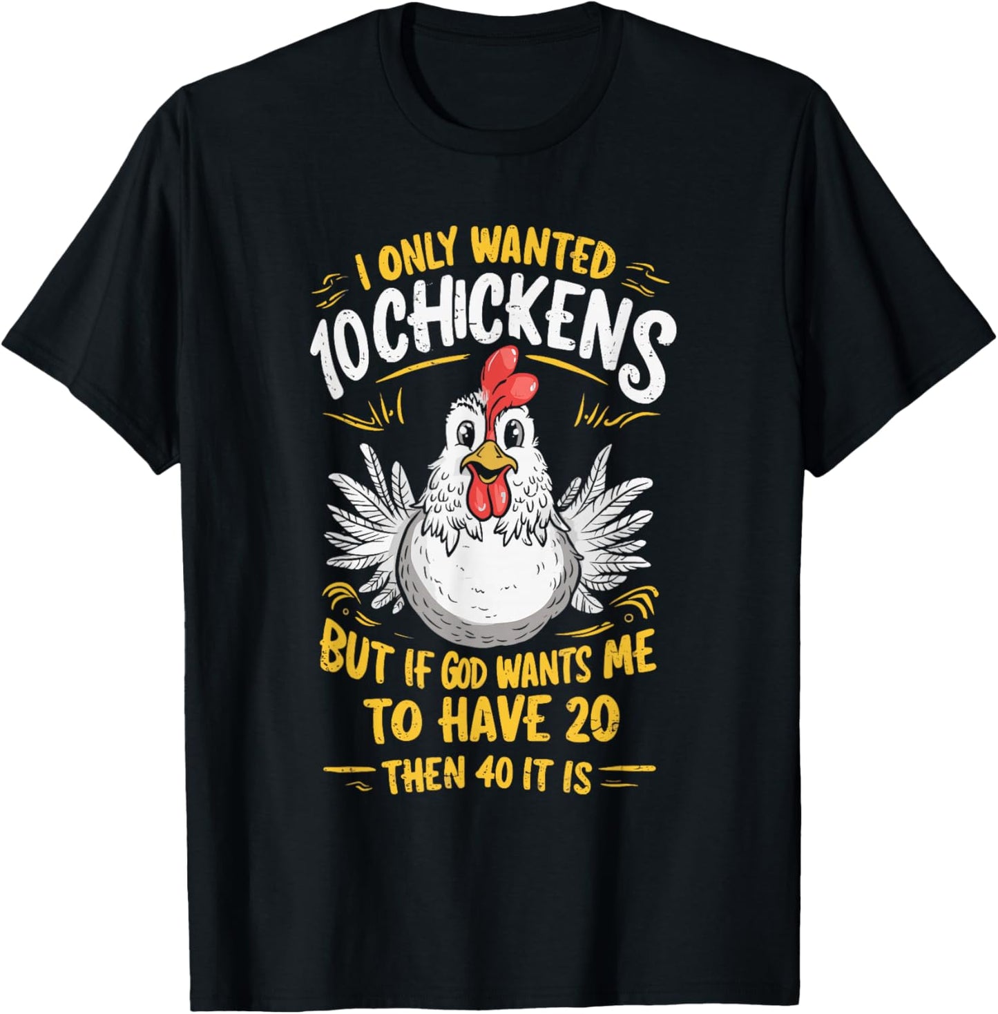 I Only Wanted 10 Chickens But if God Wants Me to Have 20 T-Shirt - T-Shirt | Black