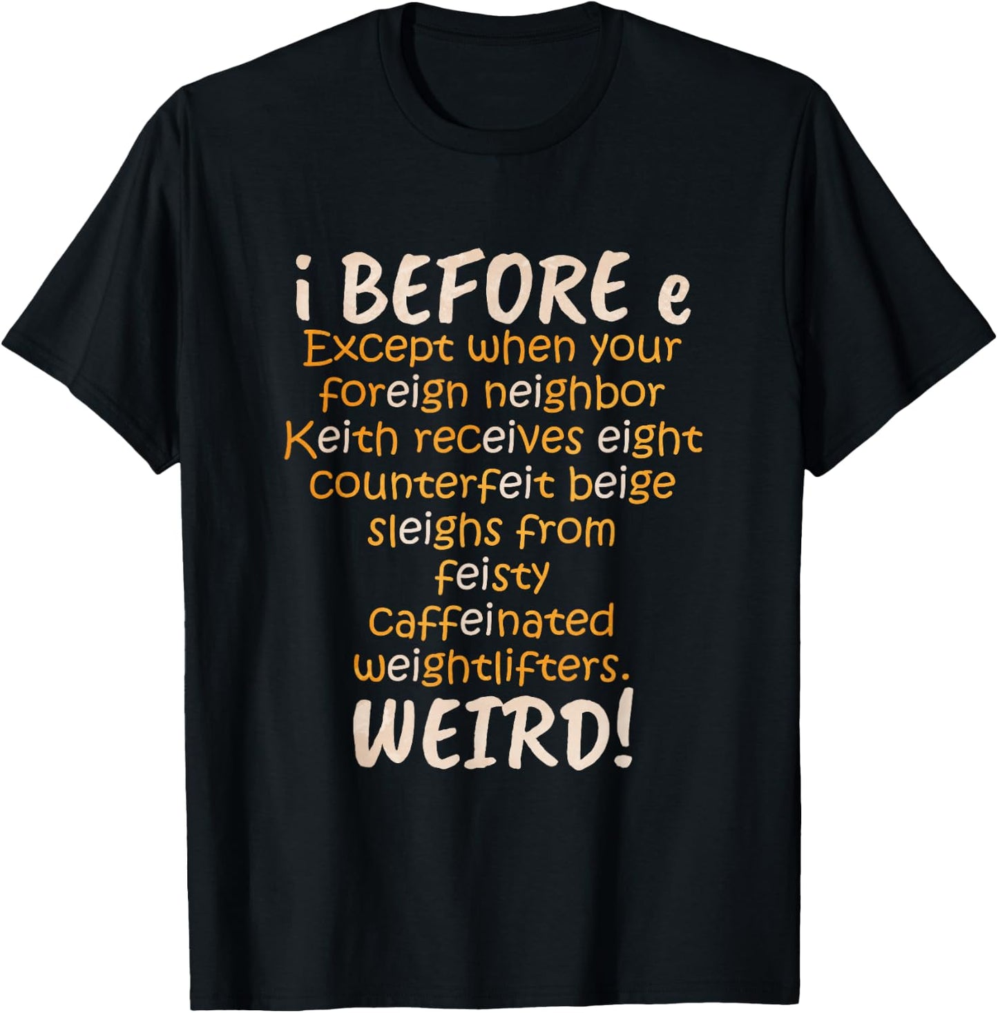 I Before E Except After C Weird T-Shirt - T-Shirt | Black