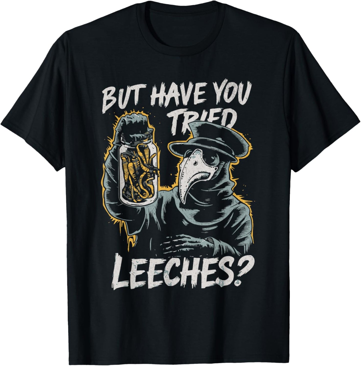 Funny Goth Plague Doctor | But Have You Tried Leeches T-Shirt - T-Shirt | Black