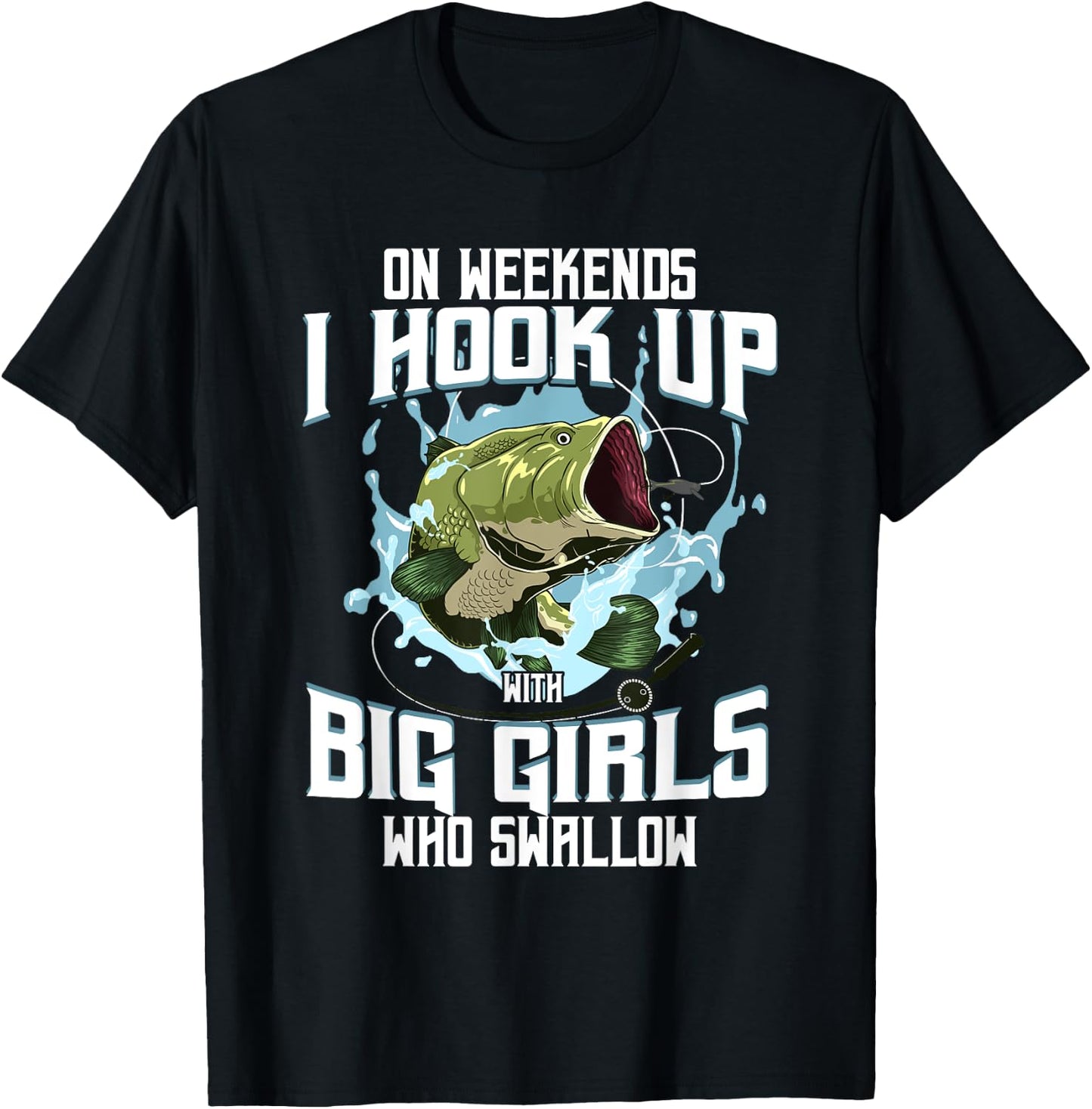On Weekend I Hook Up With Big Girls Who Swallow Gift Fishing T-Shirt - T-Shirt | Black