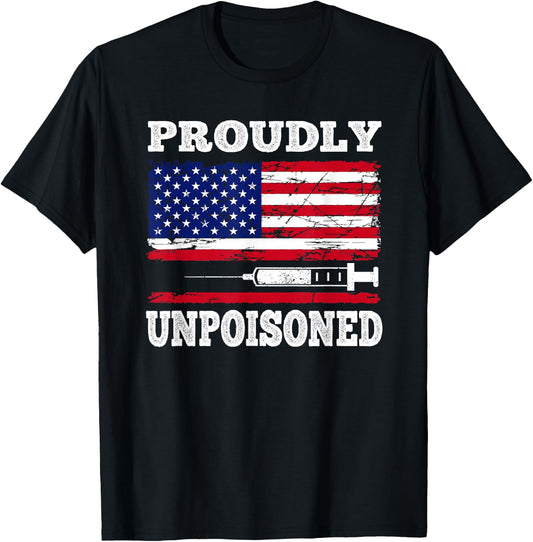 Proudly Unpoisoned Funny Saying Vaccinated 4th of July Flag T-Shirt - T-Shirt | Black