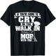 If You're Going To Cry In The Walk In Take Mop Culinary Chef T-Shirt - T-Shirt | Black