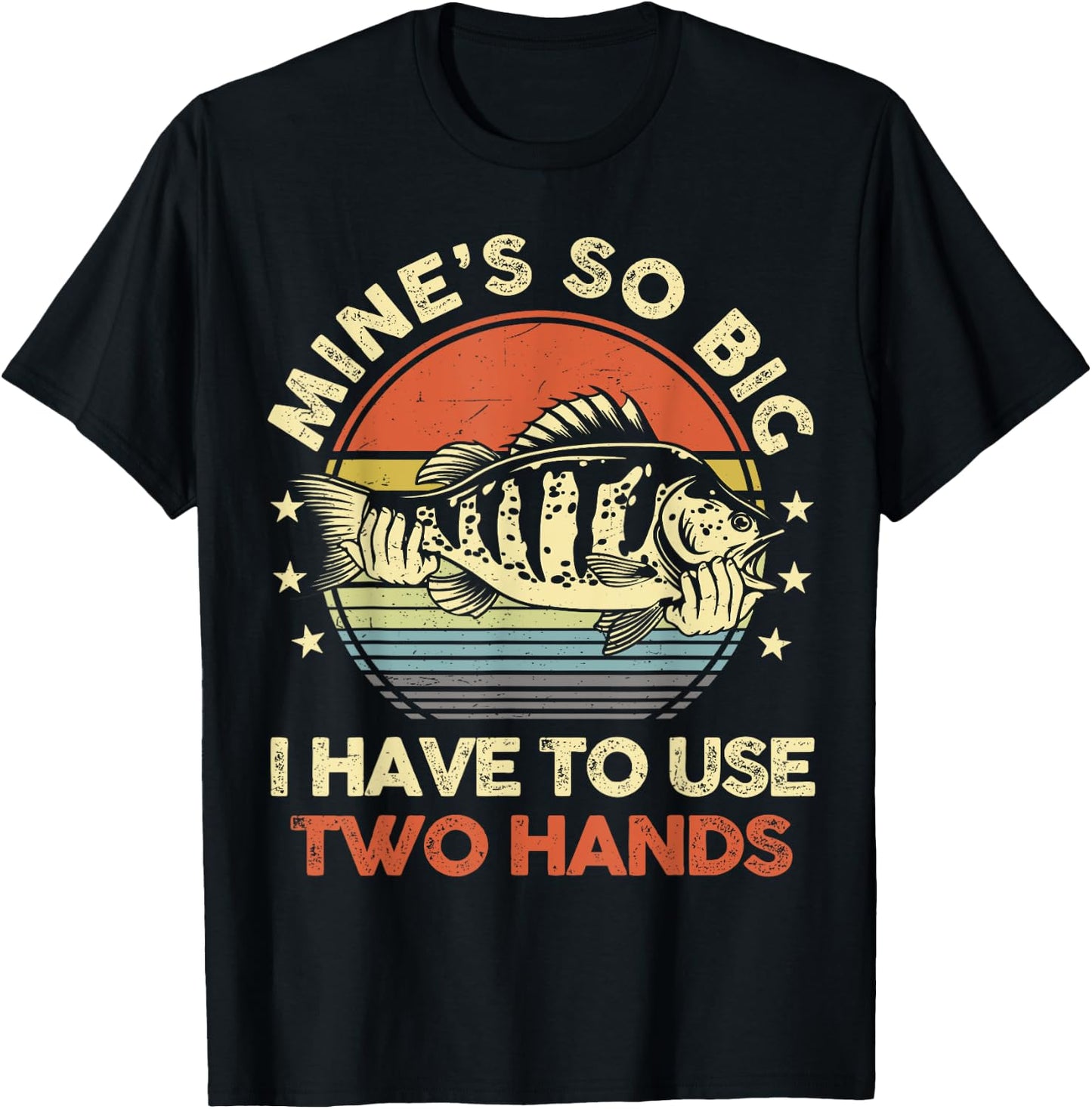 Mines So Big I Have to Use Two Hands Funny Fishing Dad T-Shirt - T-Shirt | Black