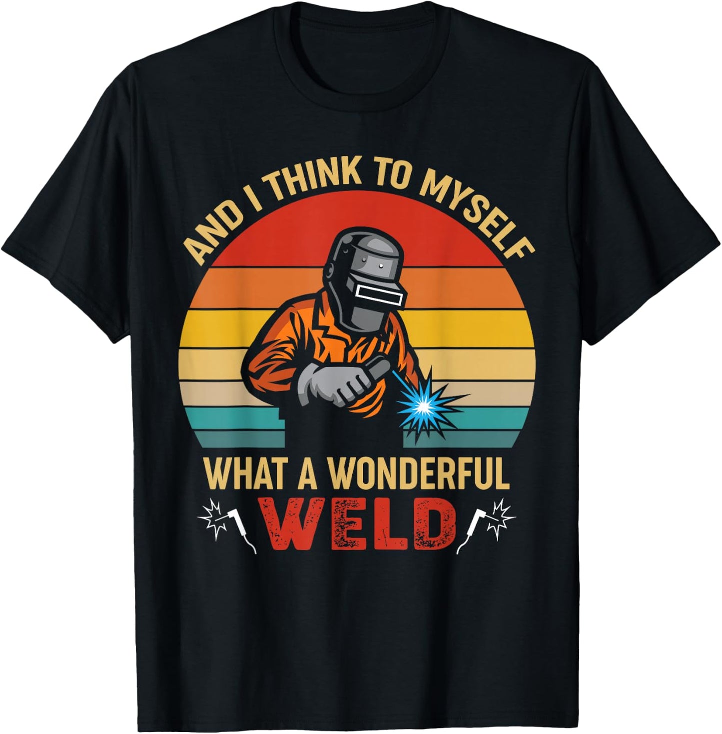 Retro and I Think to Myself What a Wonderful Weld - Welding Small T-Shirt - T-Shirt | Black