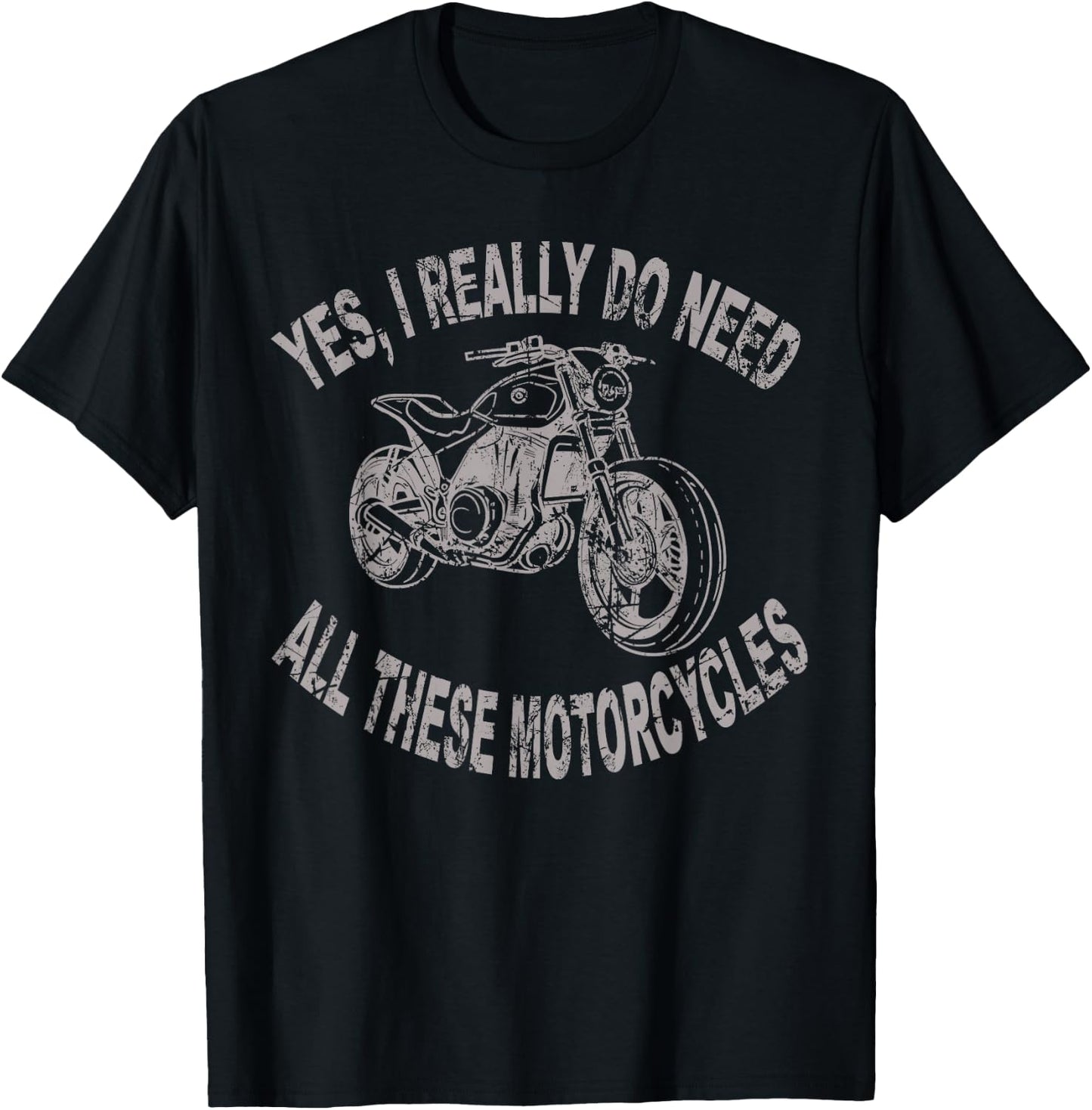 Yes I Really Do Need All These Motorcycles Funny Garage T-Shirt - T-Shirt | Black