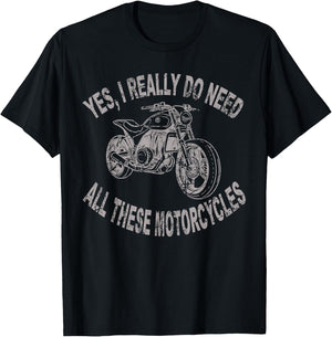 Yes I Really Do Need All These Motorcycles Funny Garage T-Shirt - T-Shirt | Black