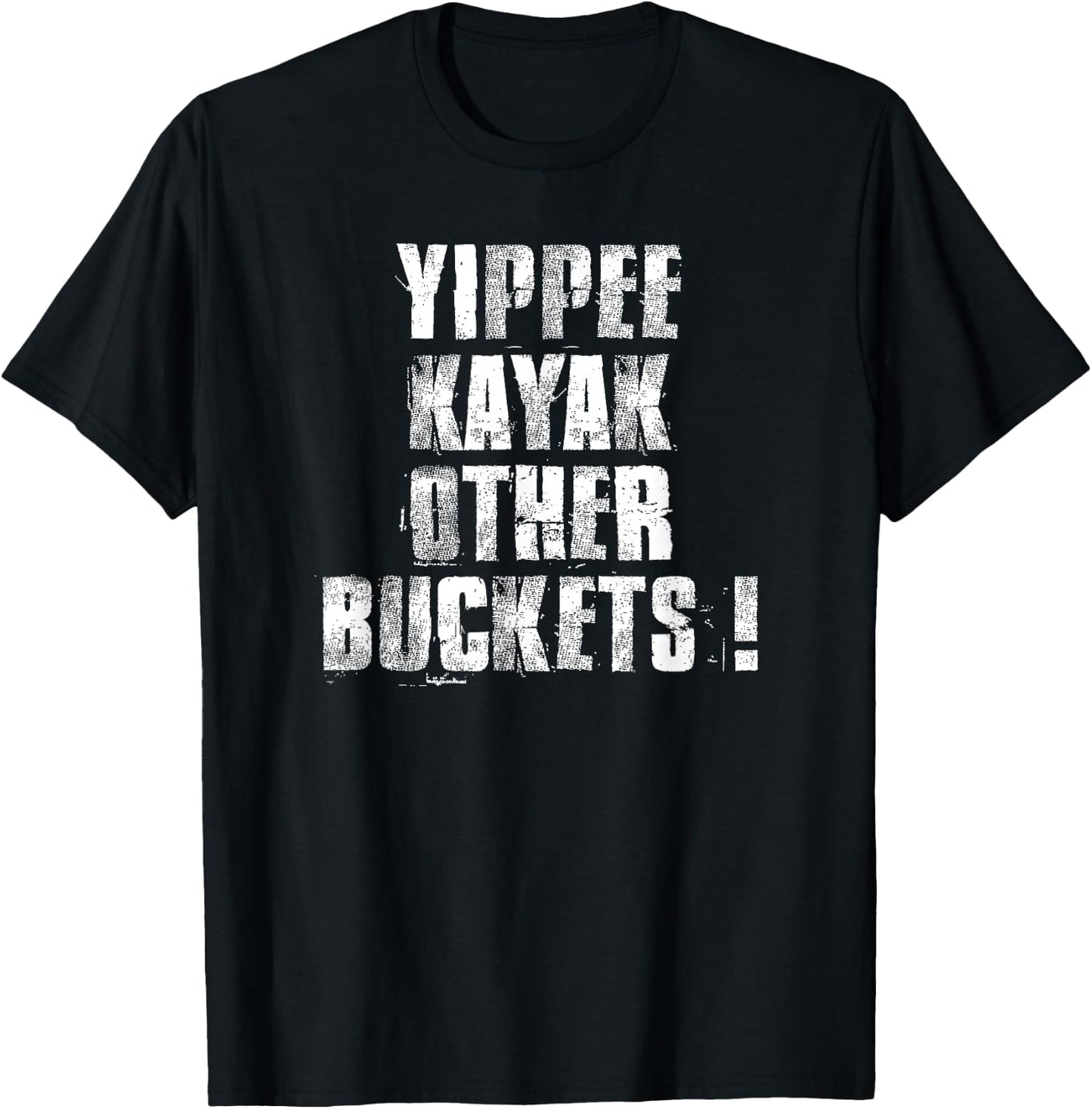 Yippee Kayak Other Buckets ! T-Shirt - T-Shirt | Black