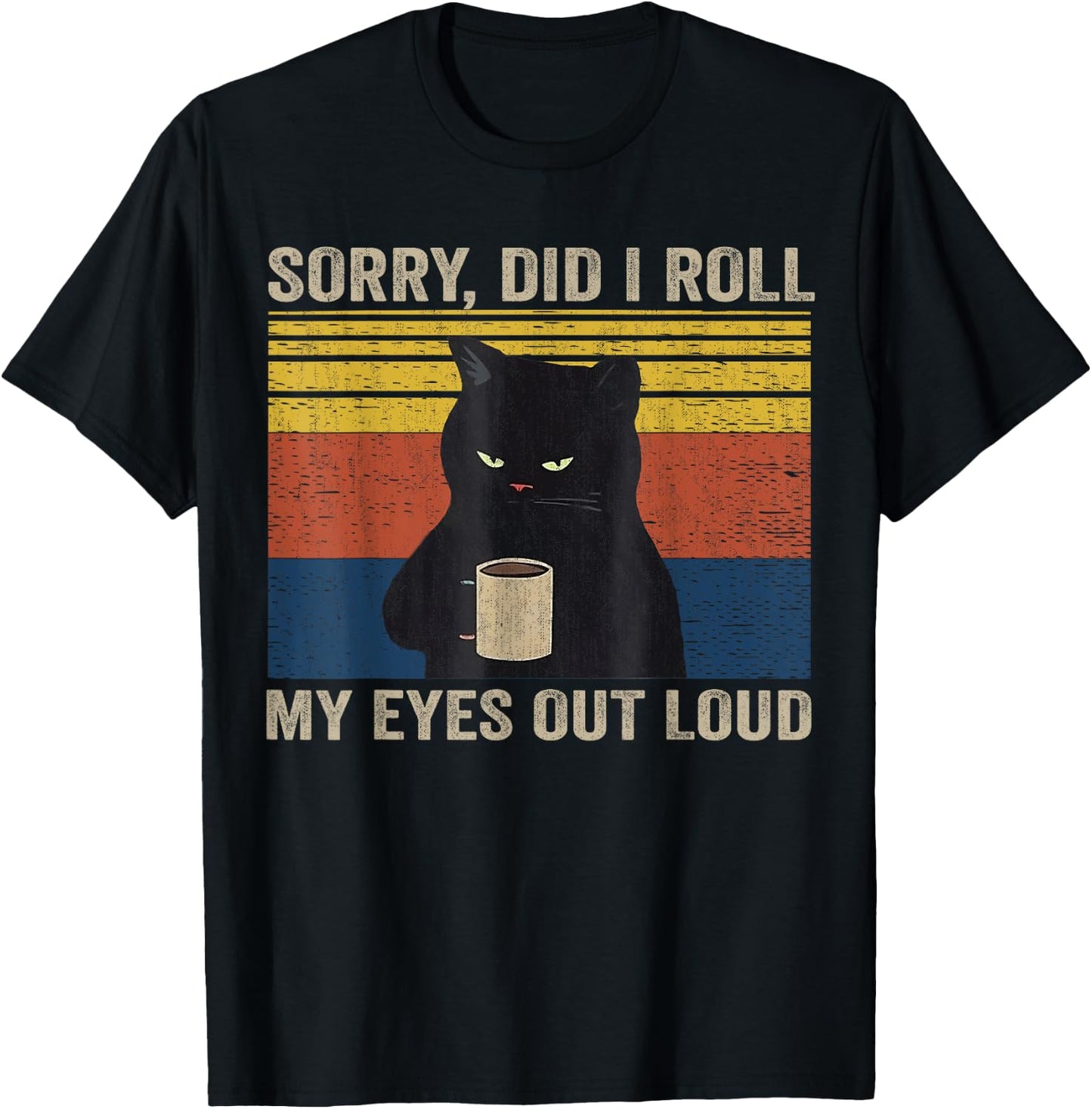 Cat Kitten Did I Roll My Eyes Out Loud Funny Sarcastic Funny T-Shirt - T-Shirt | Black