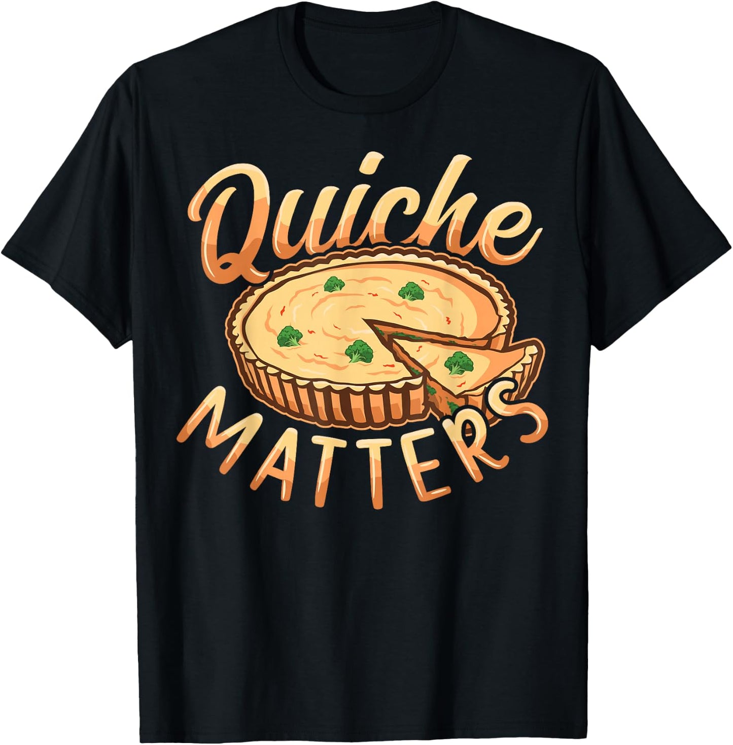 Quiche matters Design for a Quiche lover T-Shirt - T-Shirt | Black