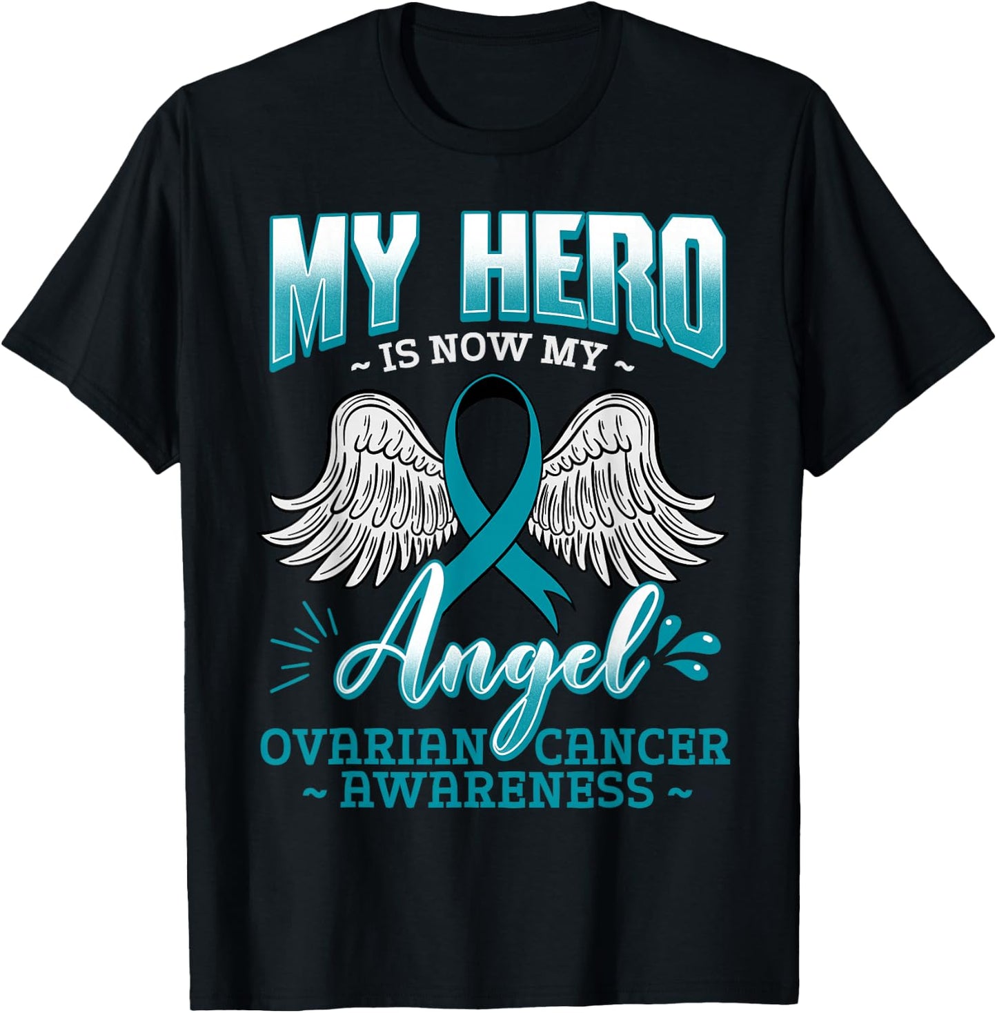 My Hero Is Now My Angel Ovarian Cancer Ovary Teal Ribbon T-Shirt - T-Shirt | Black