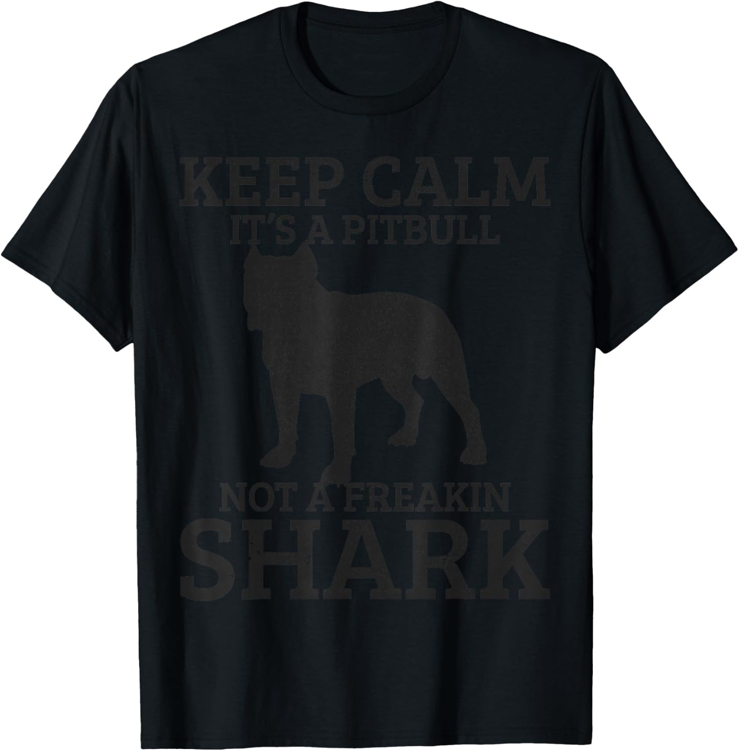 Funny Pitbull Dog Keep Calm It's Not A Freaking Shark Gift T-Shirt - T-Shirt | Black