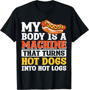 My Body Is A Machine That Turns Hot Dogs Into Hot Logs T-Shirt - T-Shirt | Black
