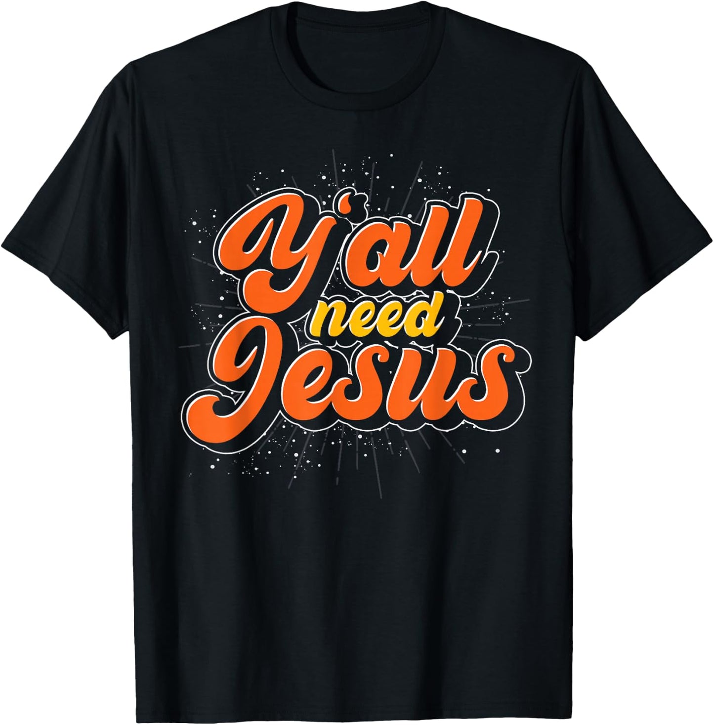 Yall Need Jesus Christ Funny Christian Devotee Jesus T-Shirt - T-Shirt | Black
