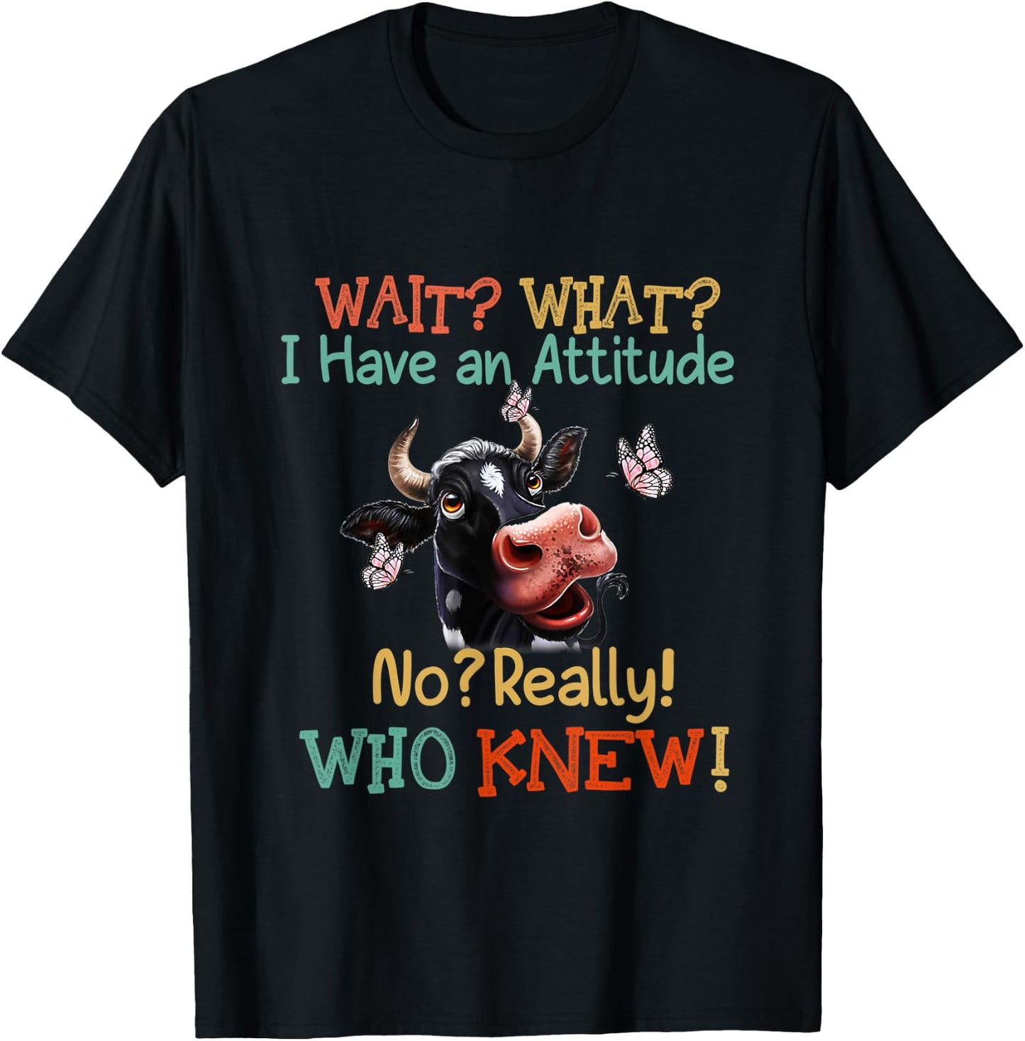 Wait What I Have An Attitude No Really Who Knew Dairy cows T-Shirt - T-Shirt | Black