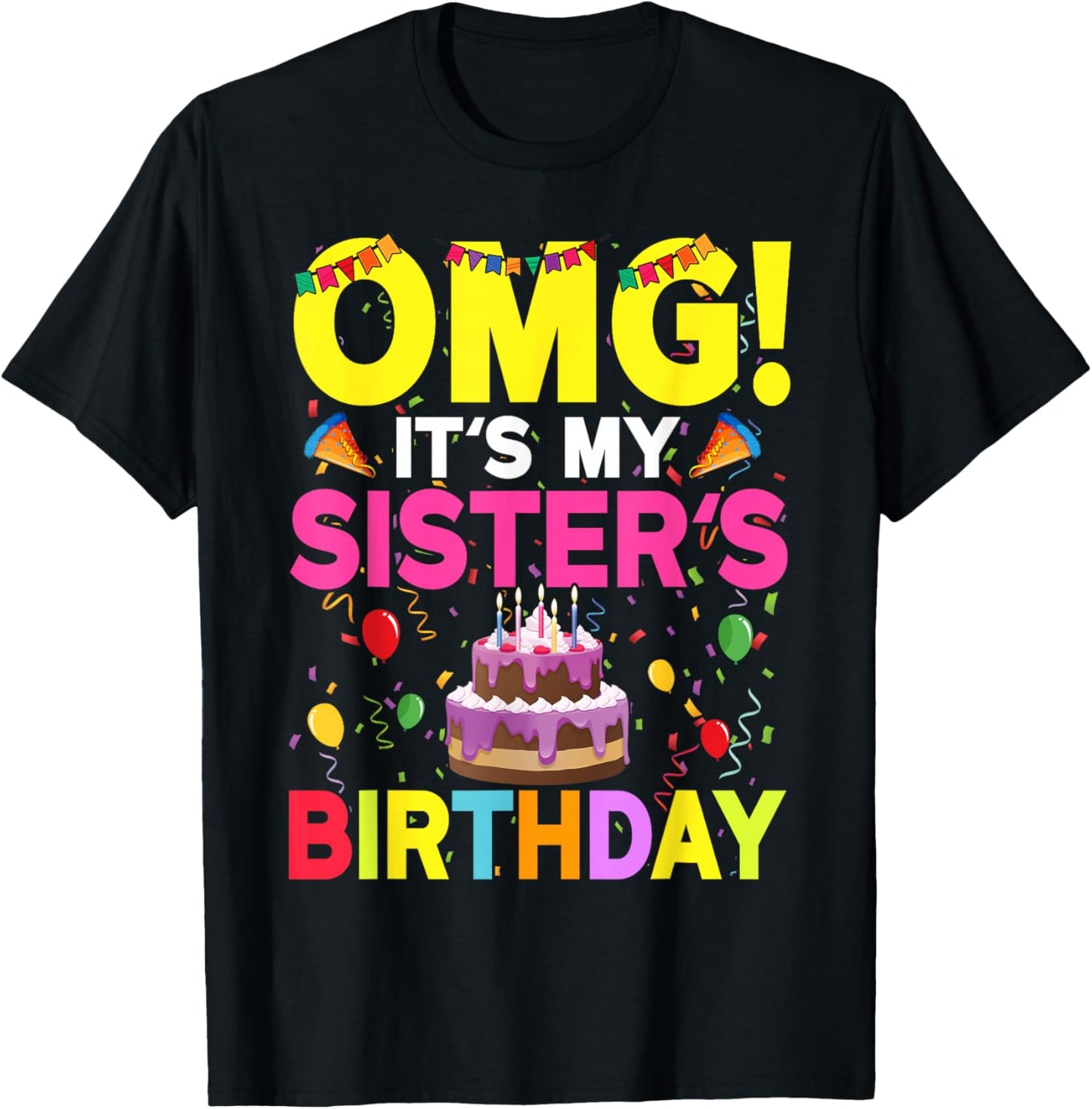 OMG It's My Sister's Birthday Happy To Me You Brother Cousin T-Shirt - T-Shirt | Black