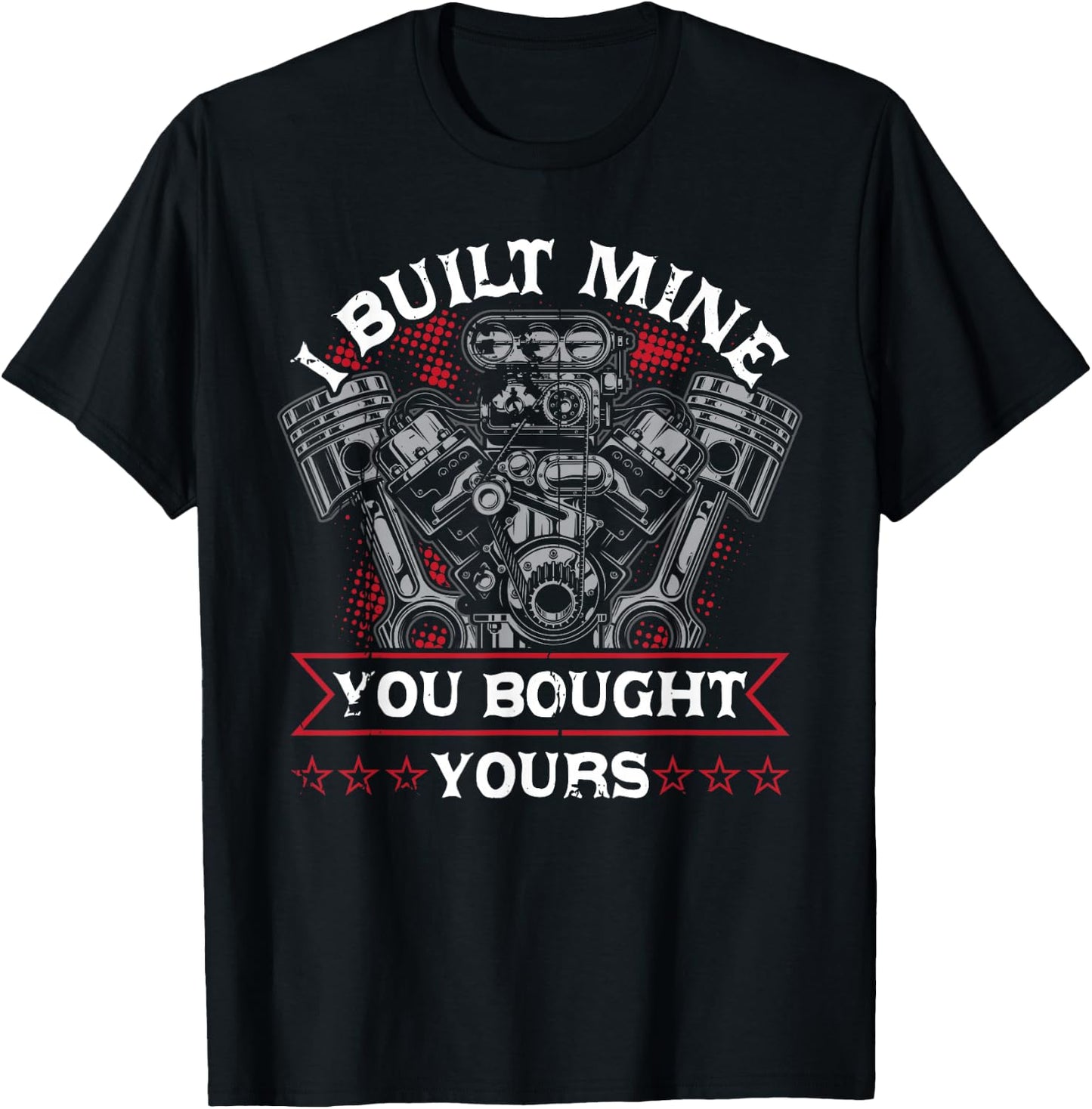 Diesel Mechanic Car Fixing I Built Mine You Built Yours T-Shirt - T-Shirt | Black