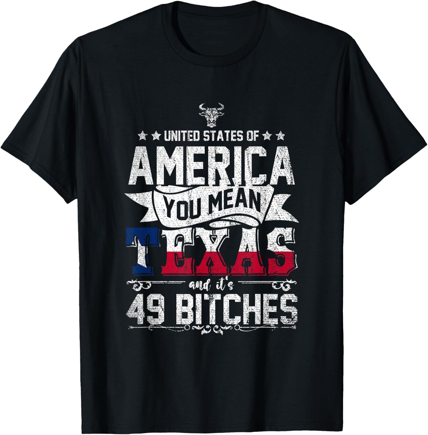 America You Mean Texas And Its 49 Bitches Texas T-Shirt - T-Shirt | Black