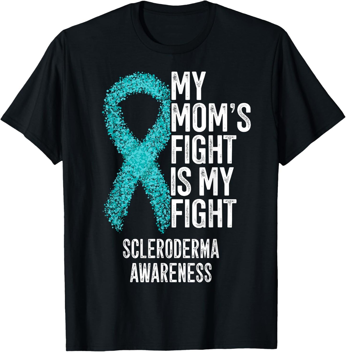 My Mom's Fight Is My Fight Scleroderma Awareness T-Shirt - T-Shirt | Black
