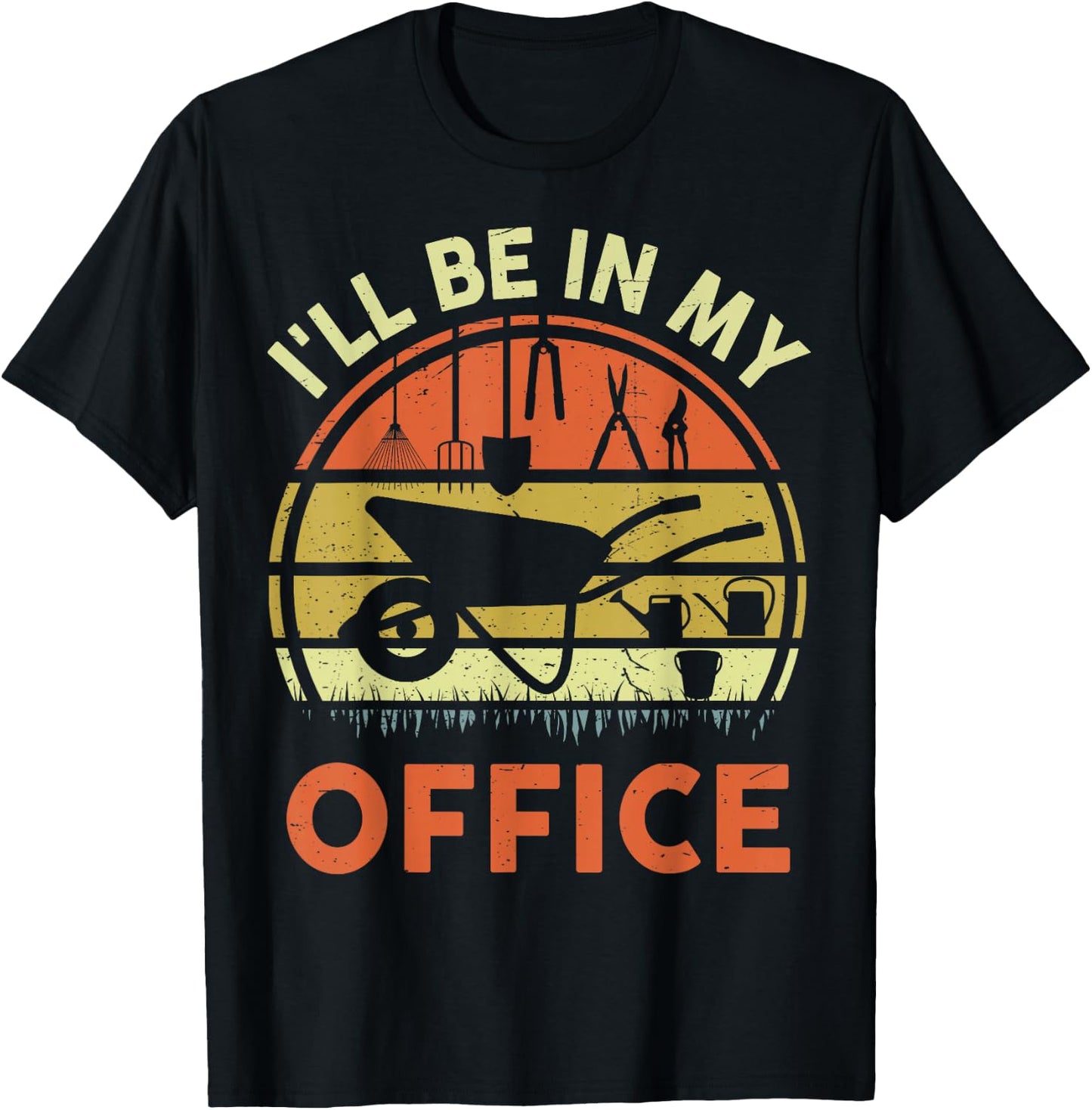 Garden I'll Be in My Office Plant Lover Gift Funny Plant Dad T-Shirt - T-Shirt | Black