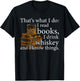 That's what I do, Book Lover and Whiskey Drinker Gift T-Shirt - T-Shirt | Black