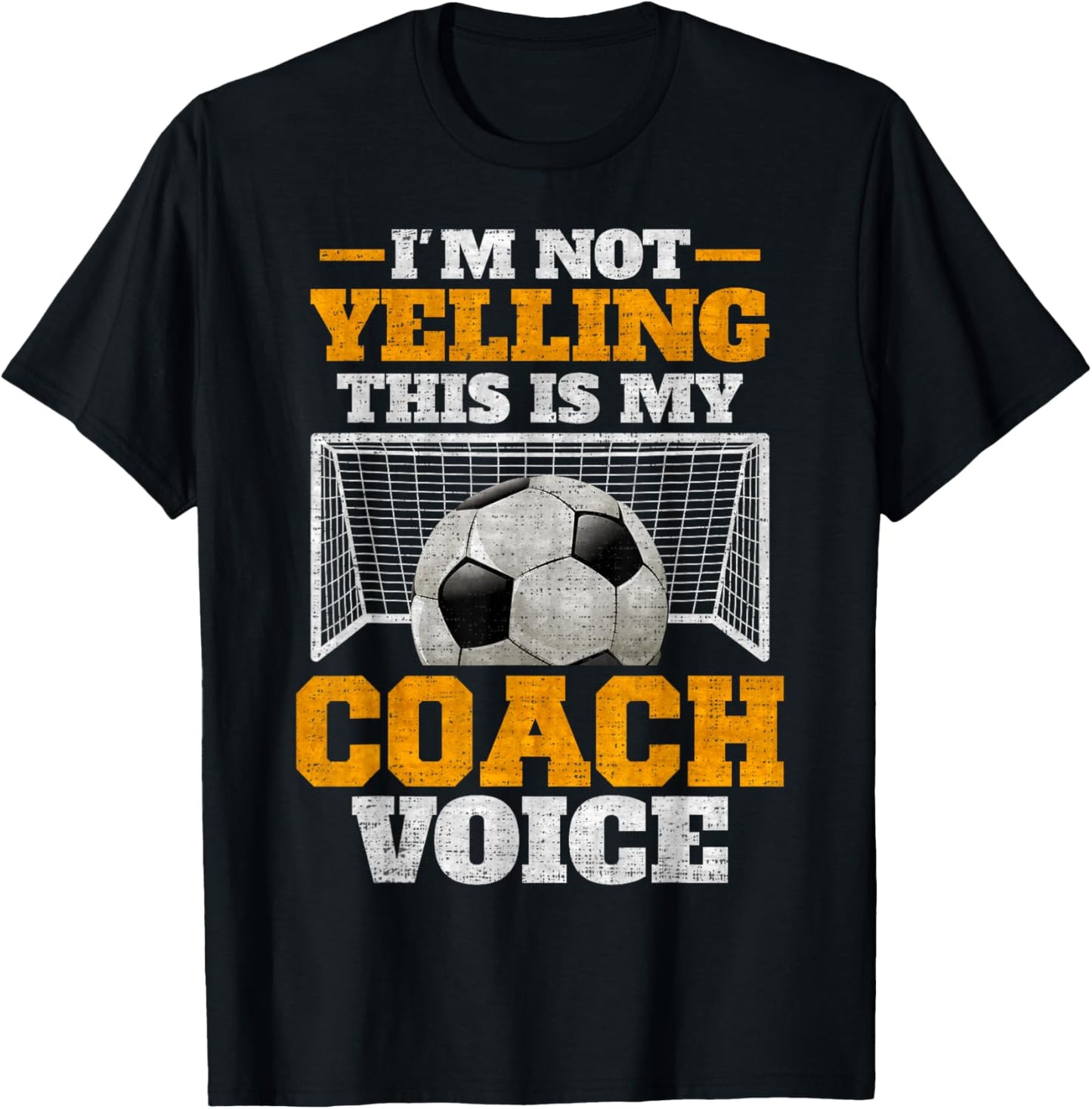 Vintage I'm Not Yelling, This Is My Soccer Coach Voice T-Shirt - T-Shirt | Black