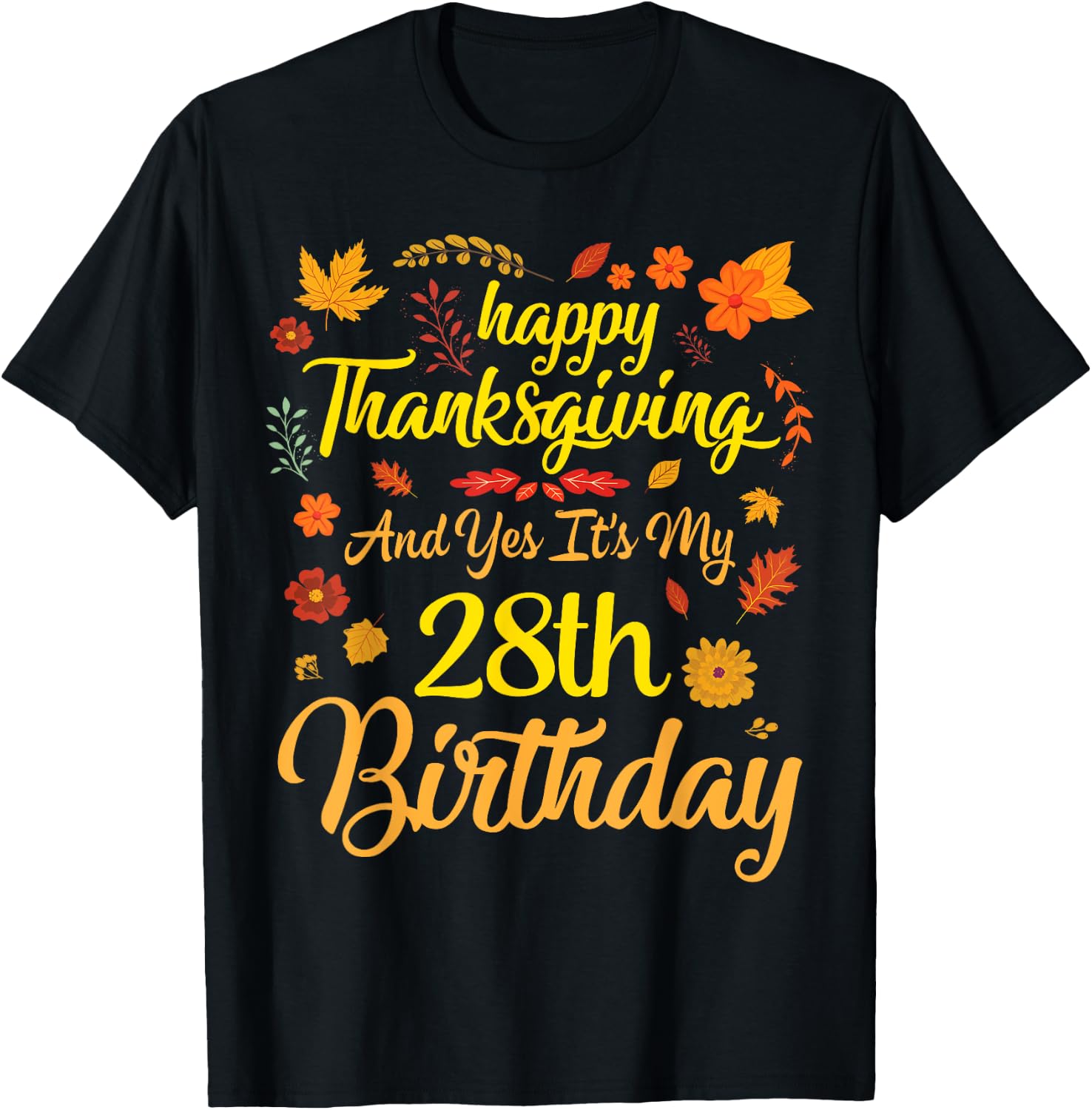 Happy Thanksgiving & Yes It's My 28th Birthday 28 Years Old T-Shirt - T-Shirt | Black