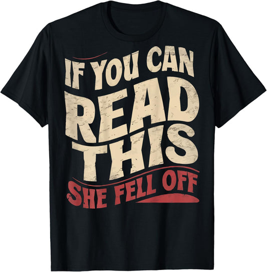 Funny If You Can Read This She Fell Off Biker (Art on back) T-Shirt - T-Shirt | Black