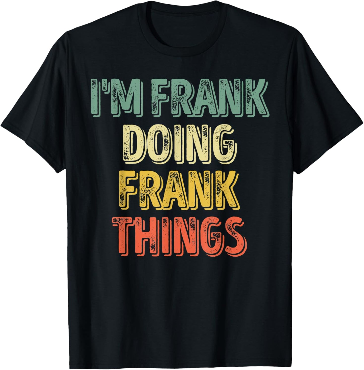 I'm Frank Doing Frank Things Shirt Personalized First Name T-Shirt - T-Shirt | Black