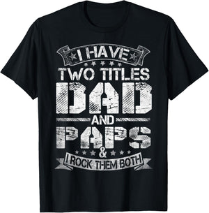 I Have Two Titles Dad And Paps Funny Fathers Day T-Shirt - T-Shirt | Black