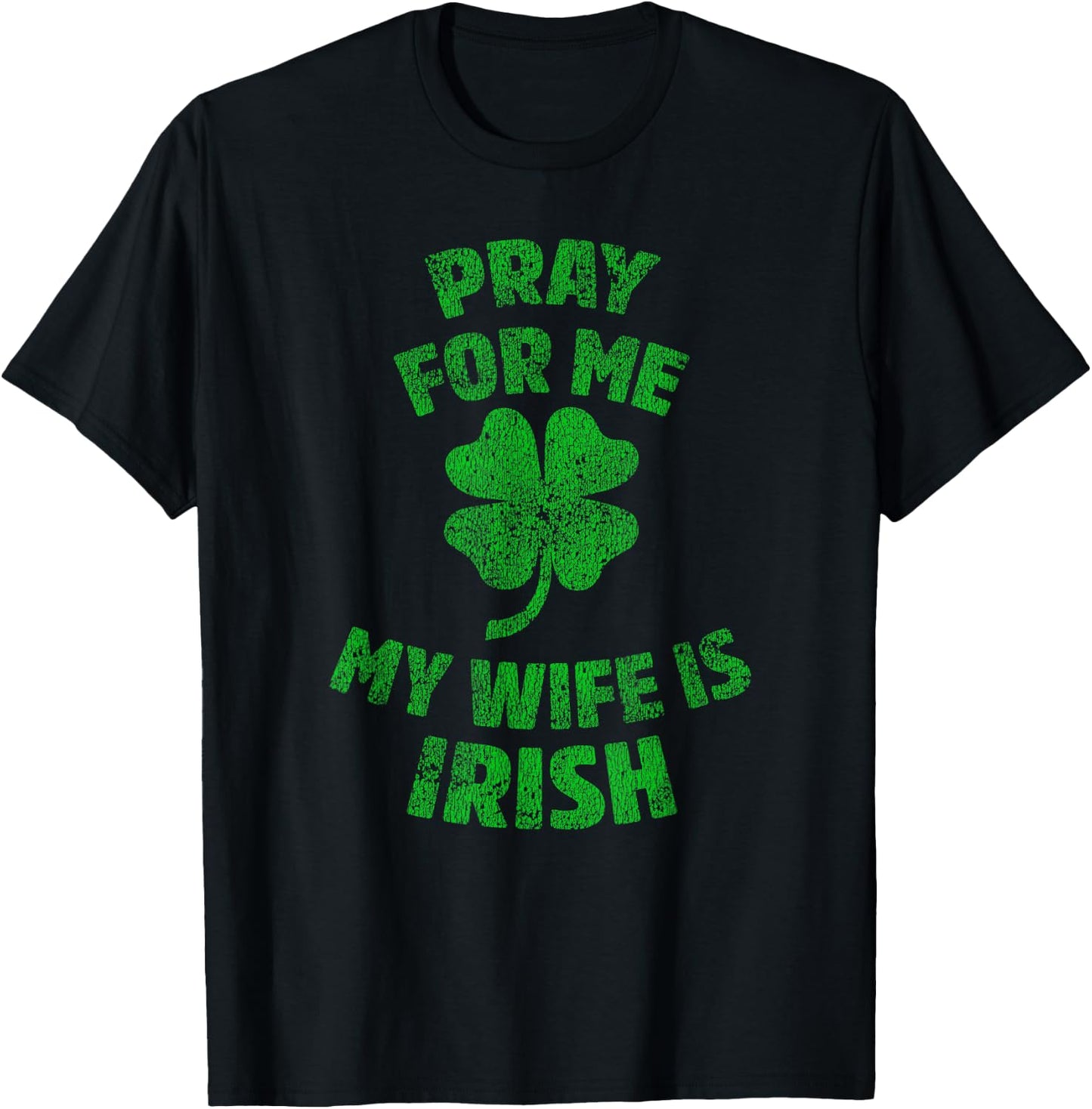 Pray For Me My Wife is Irish St Patricks Day Ireland Husband T-Shirt - T-Shirt | Black