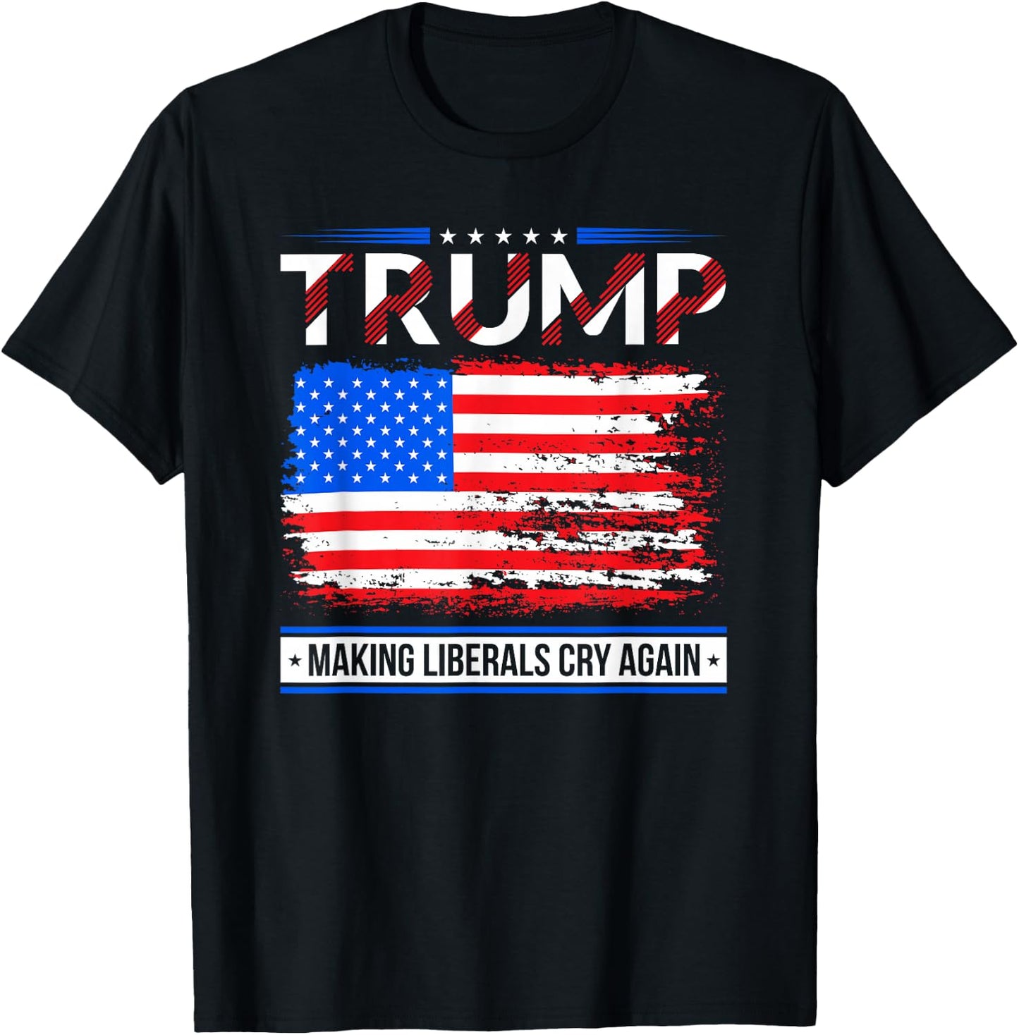 Trump Making Liberals Cry Again American Flag Gifts T-Shirt - T-Shirt | Black