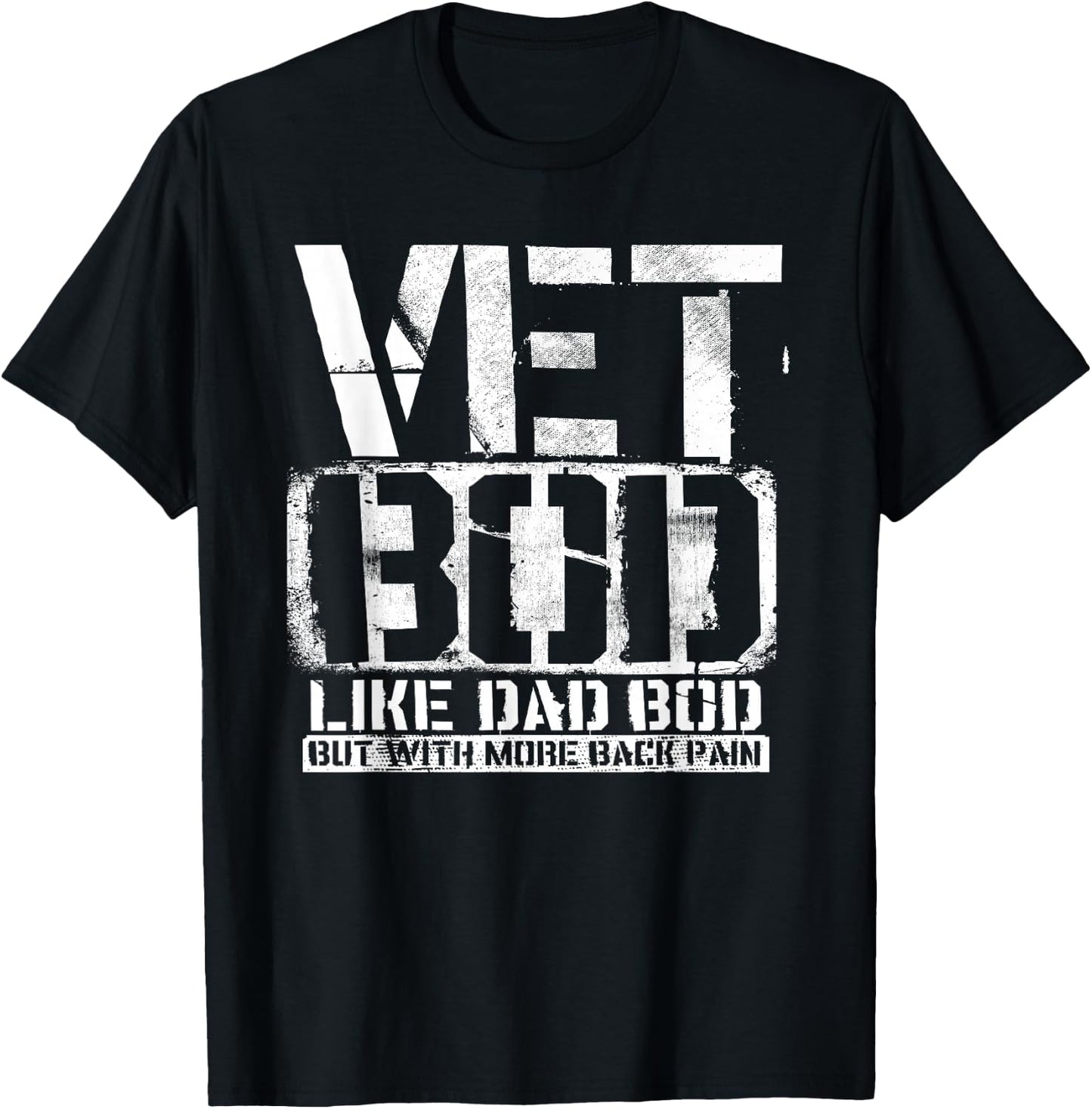 Vet Bod Like A Dad Bod Stencil With More Back Pain Veteran T-Shirt - T-Shirt | Black