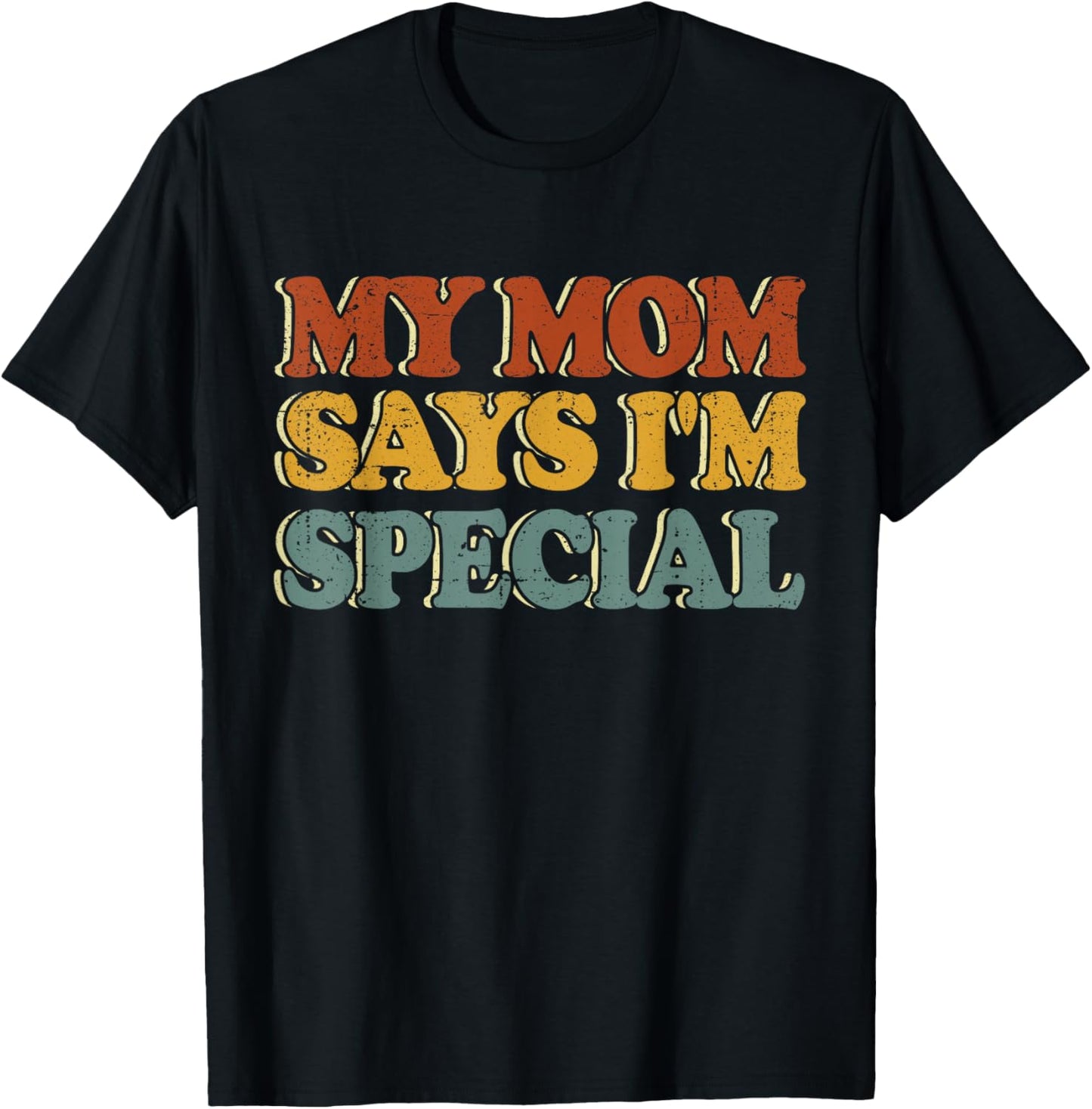 Funny My Mom Says I'm Special Shirt for Sons and Daughters T-Shirt - T-Shirt | Black
