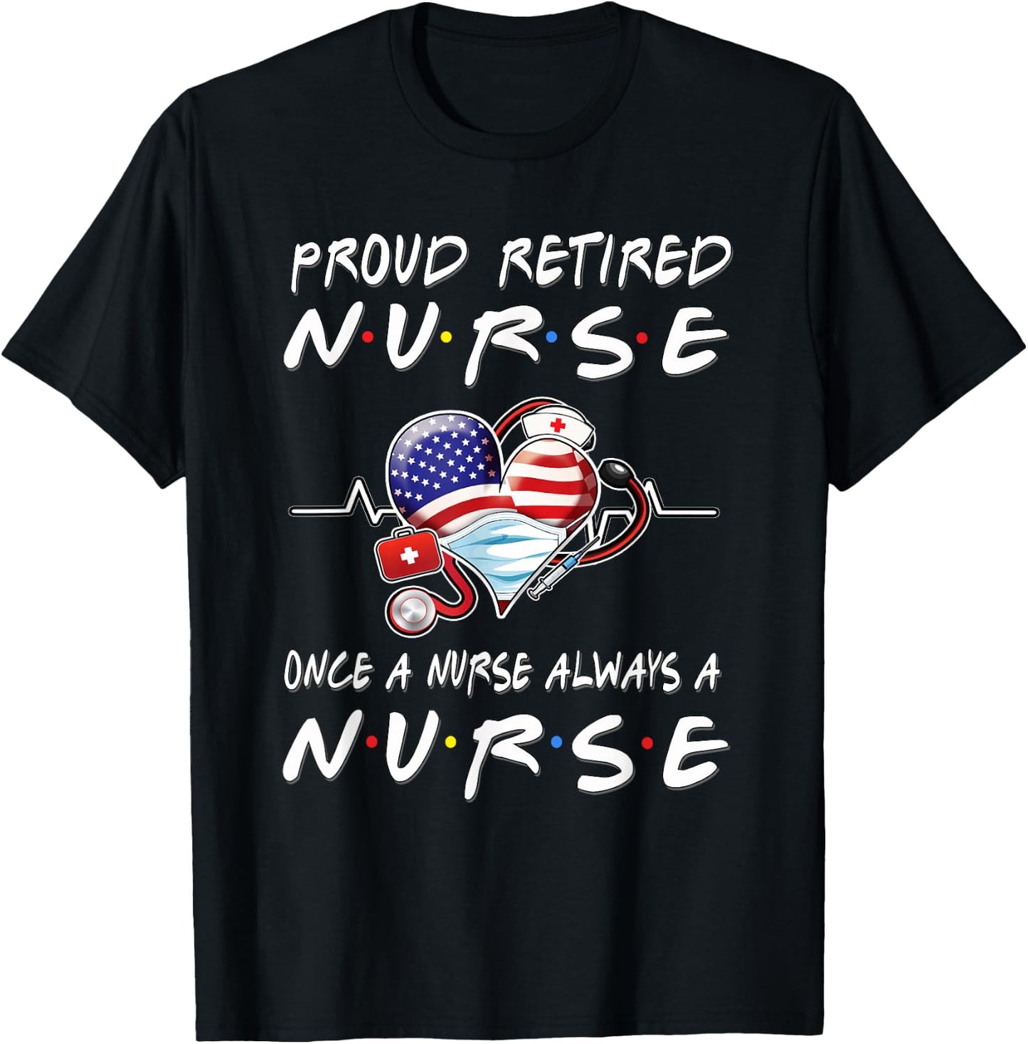 Proud Retired Nurse Once A Nurse Always A Nurse Retirement T-Shirt - T-Shirt | Black