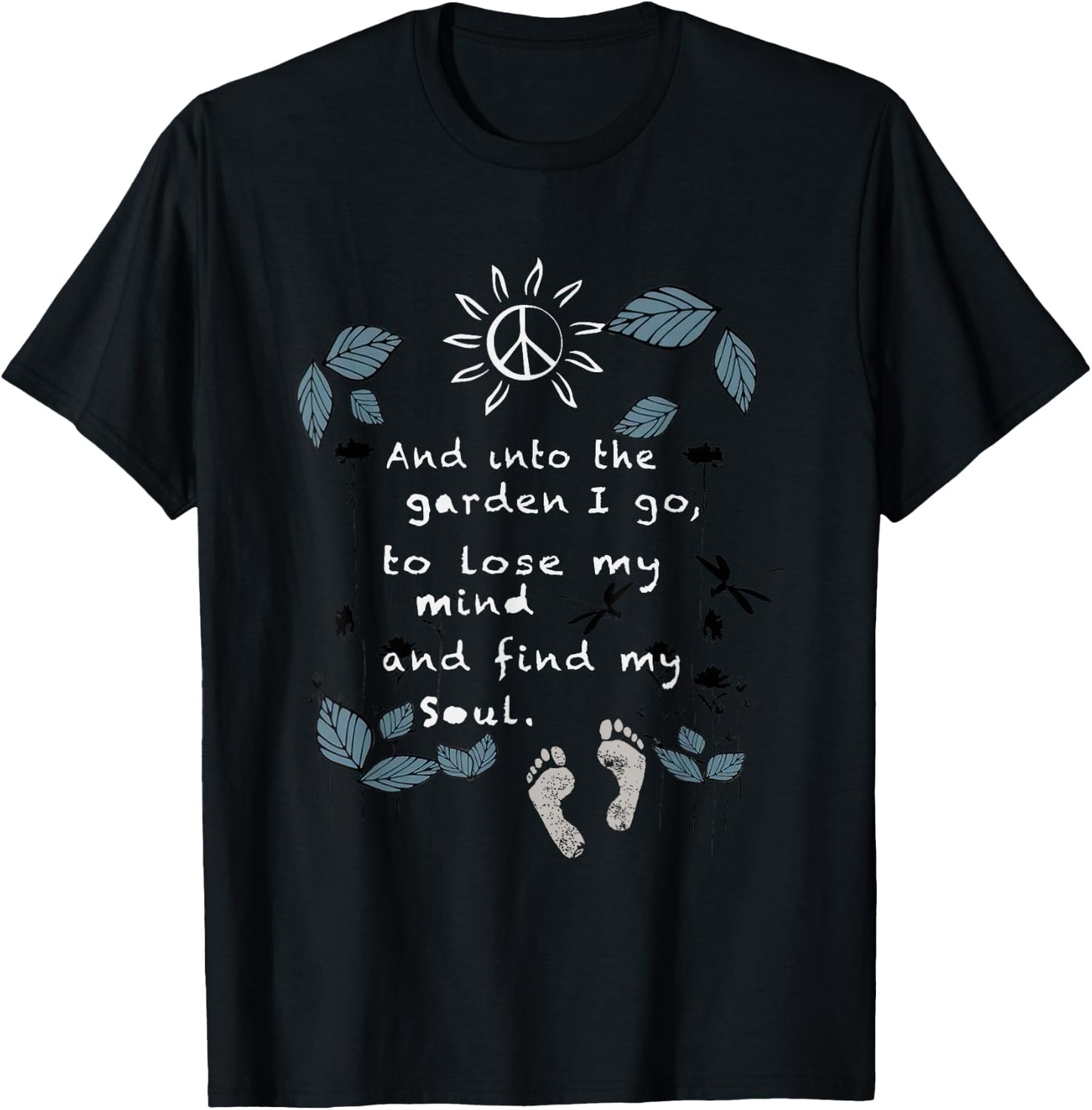 And Into The Garden I Go To Lose My Mind And Find My Soul T-Shirt - T-Shirt | Black