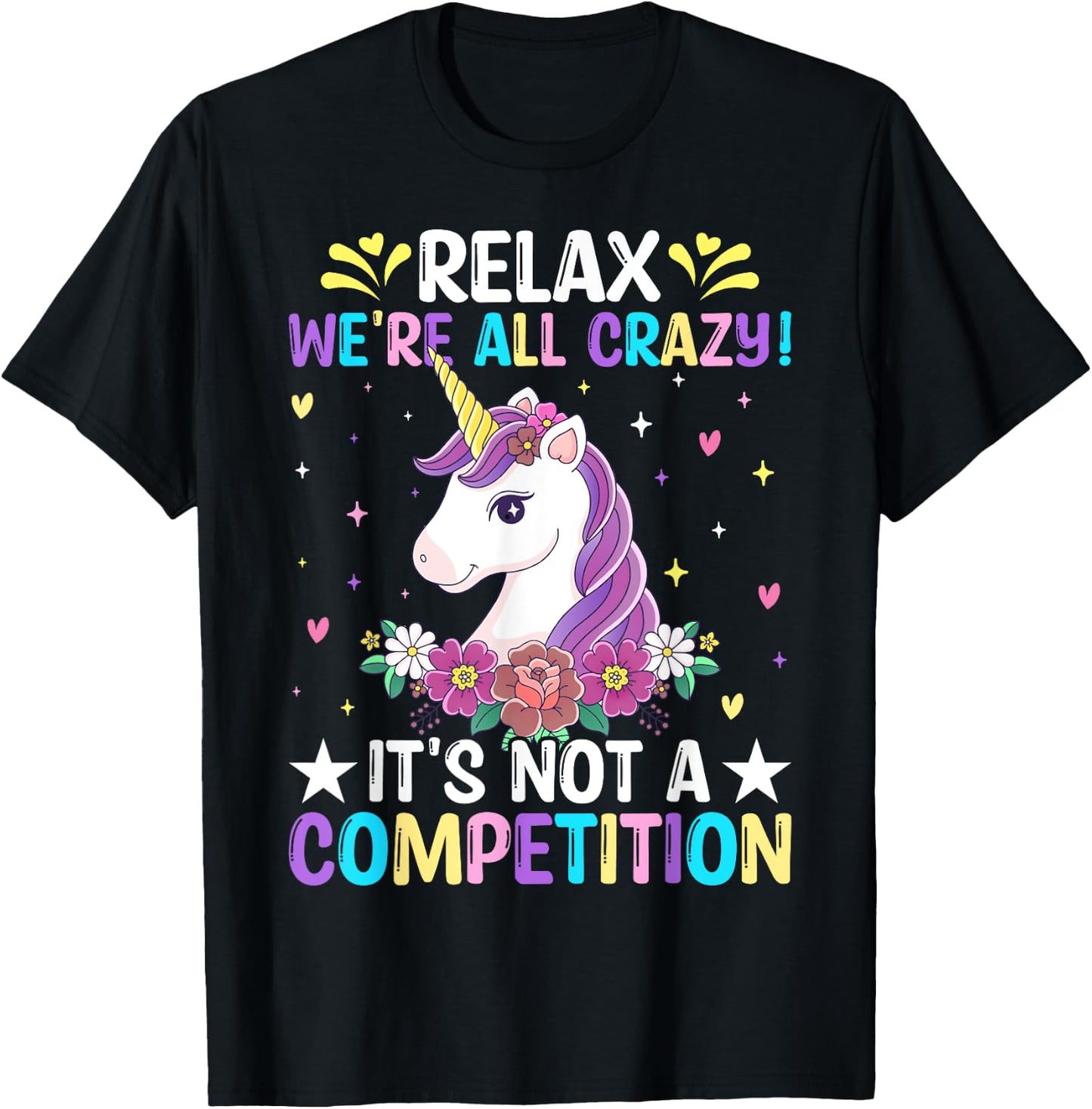 Unicorn Lover Relax We're All Crazy It's Not a Competition T-Shirt - T-Shirt | Black