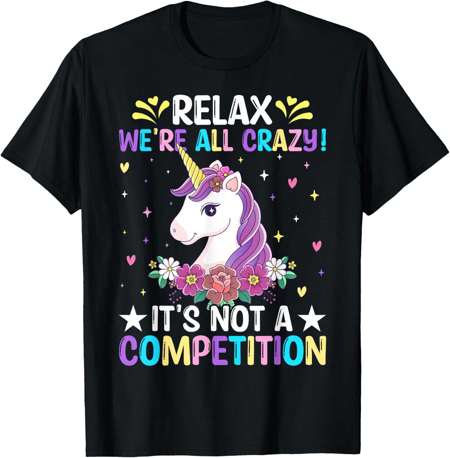 Unicorn Lover Relax We're All Crazy It's Not a Competition T-Shirt - T-Shirt | Black