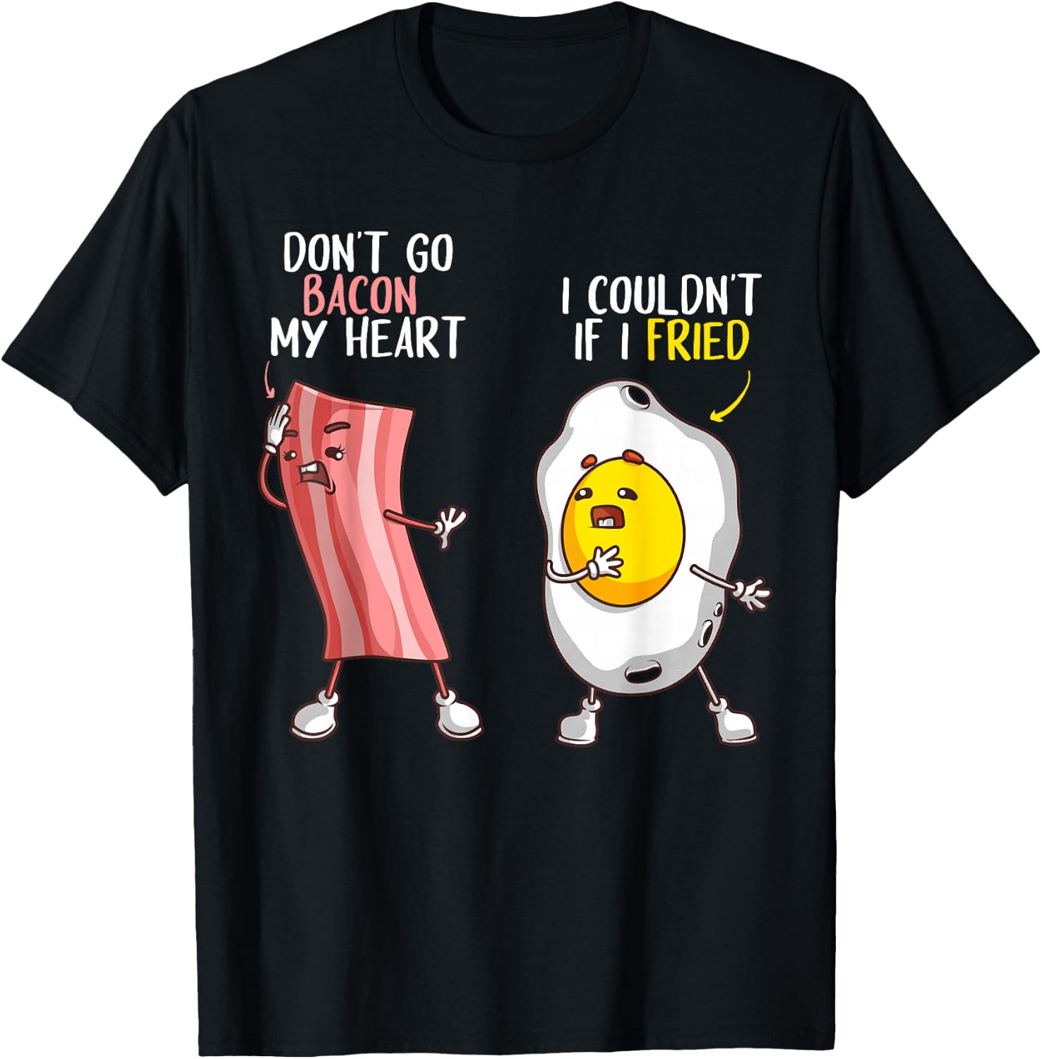 Funny Don't Go Bacon My Heart Cool Bacon And Egg Gift Foodie T-Shirt - T-Shirt | Black