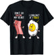 Funny Don't Go Bacon My Heart Cool Bacon And Egg Gift Foodie T-Shirt - T-Shirt | Black
